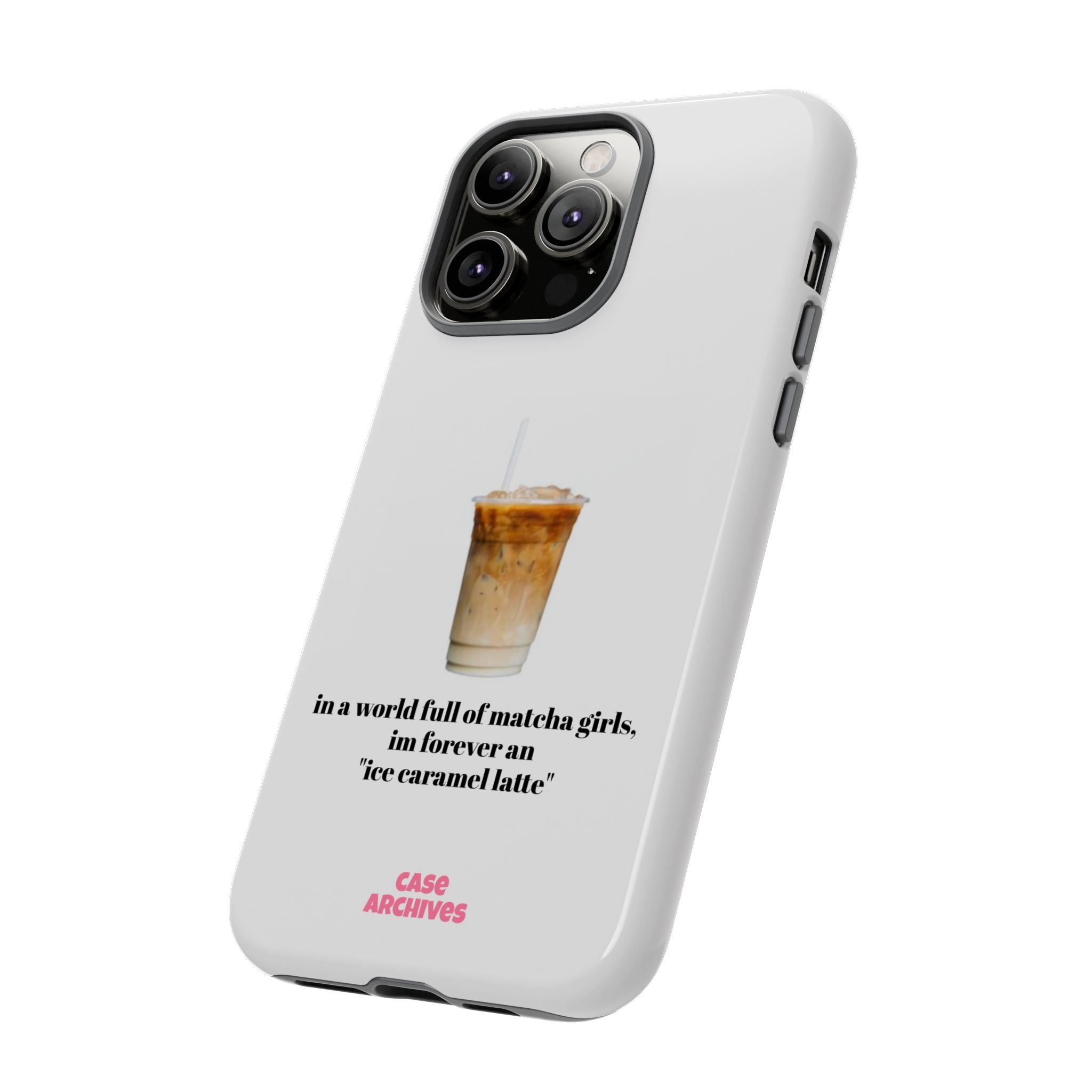 Ice Caramel Latte Phone Case — "in a world full of matcha girls..."