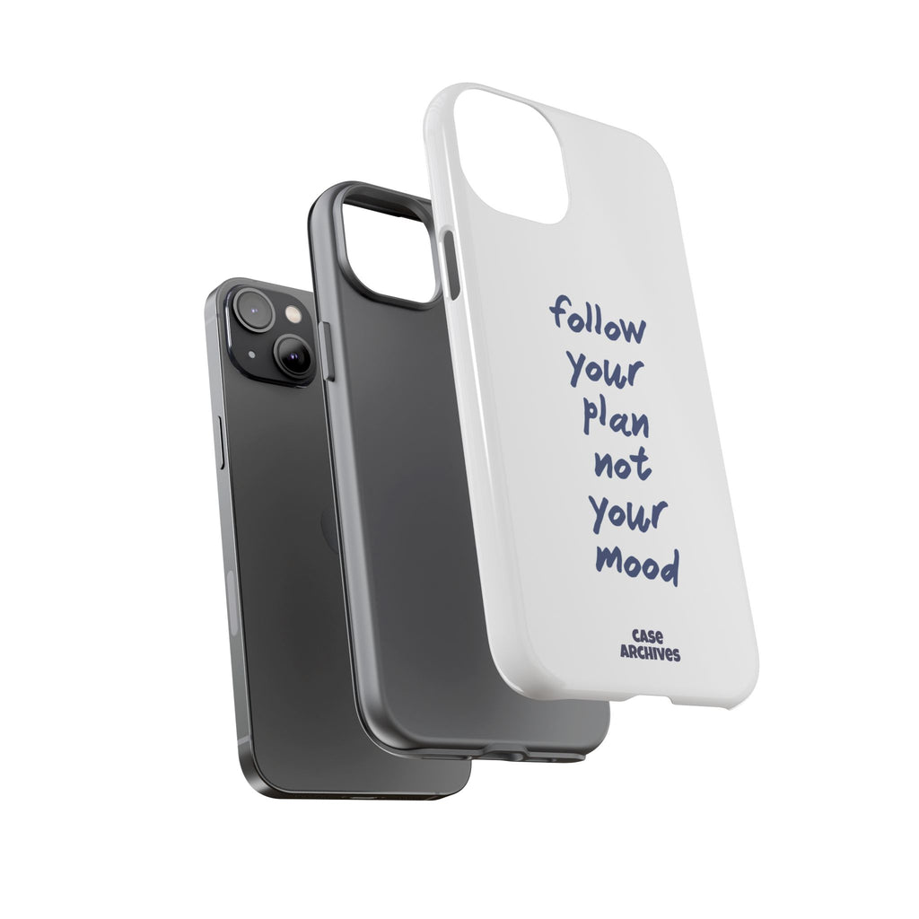 Phone Case — “Follow Your Plan Not Your Mood” Motivational Protective Case