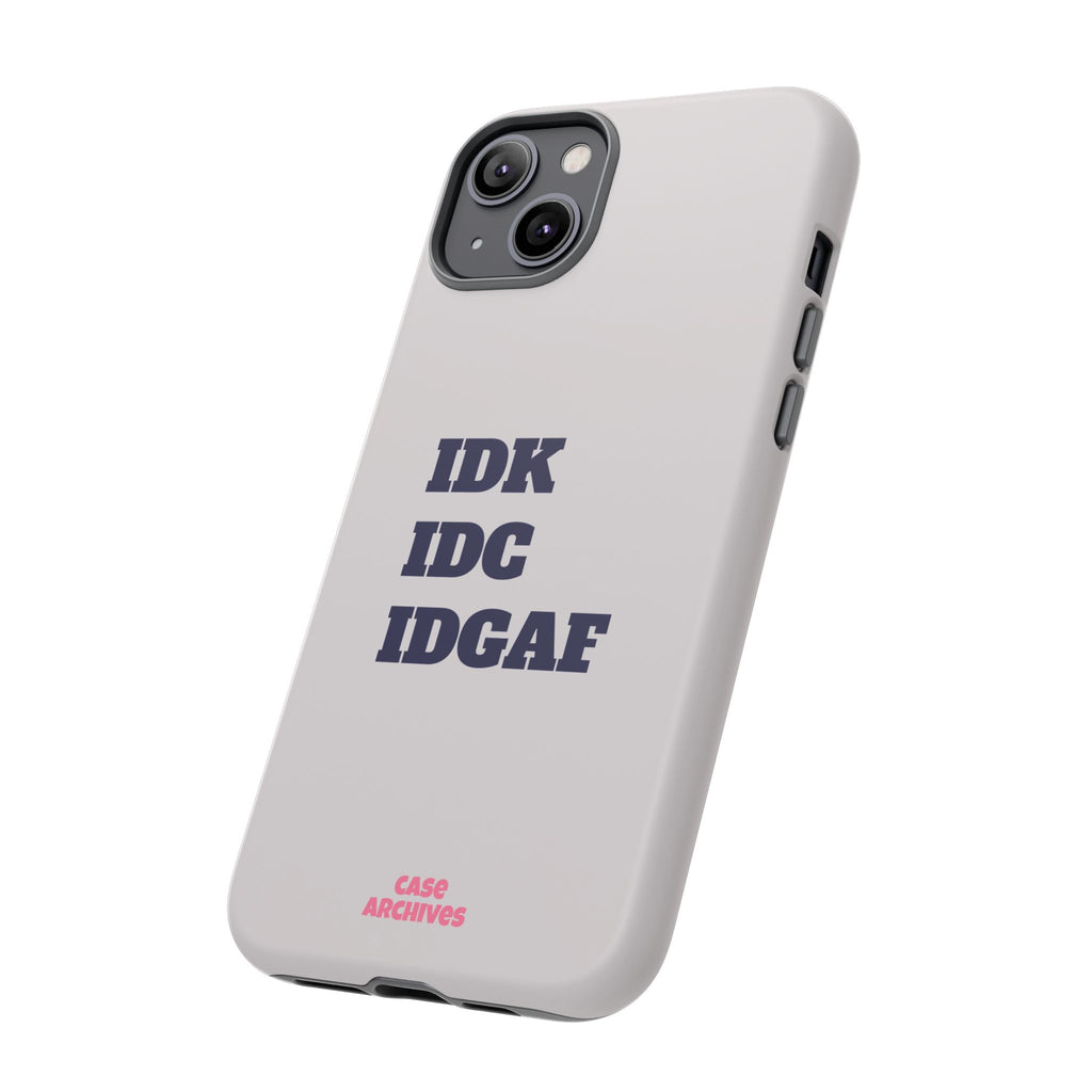 IDK IDC IDGAF Phone Case – Minimalist Attitude Tough Protective Cover
