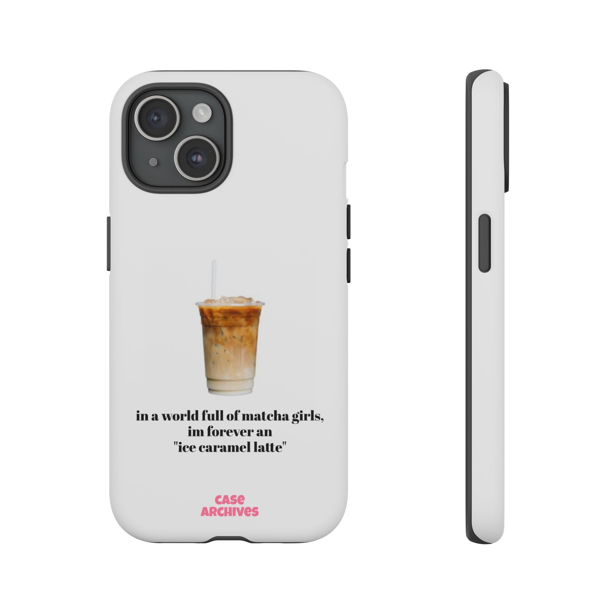 Ice Caramel Latte Phone Case — "in a world full of matcha girls..."