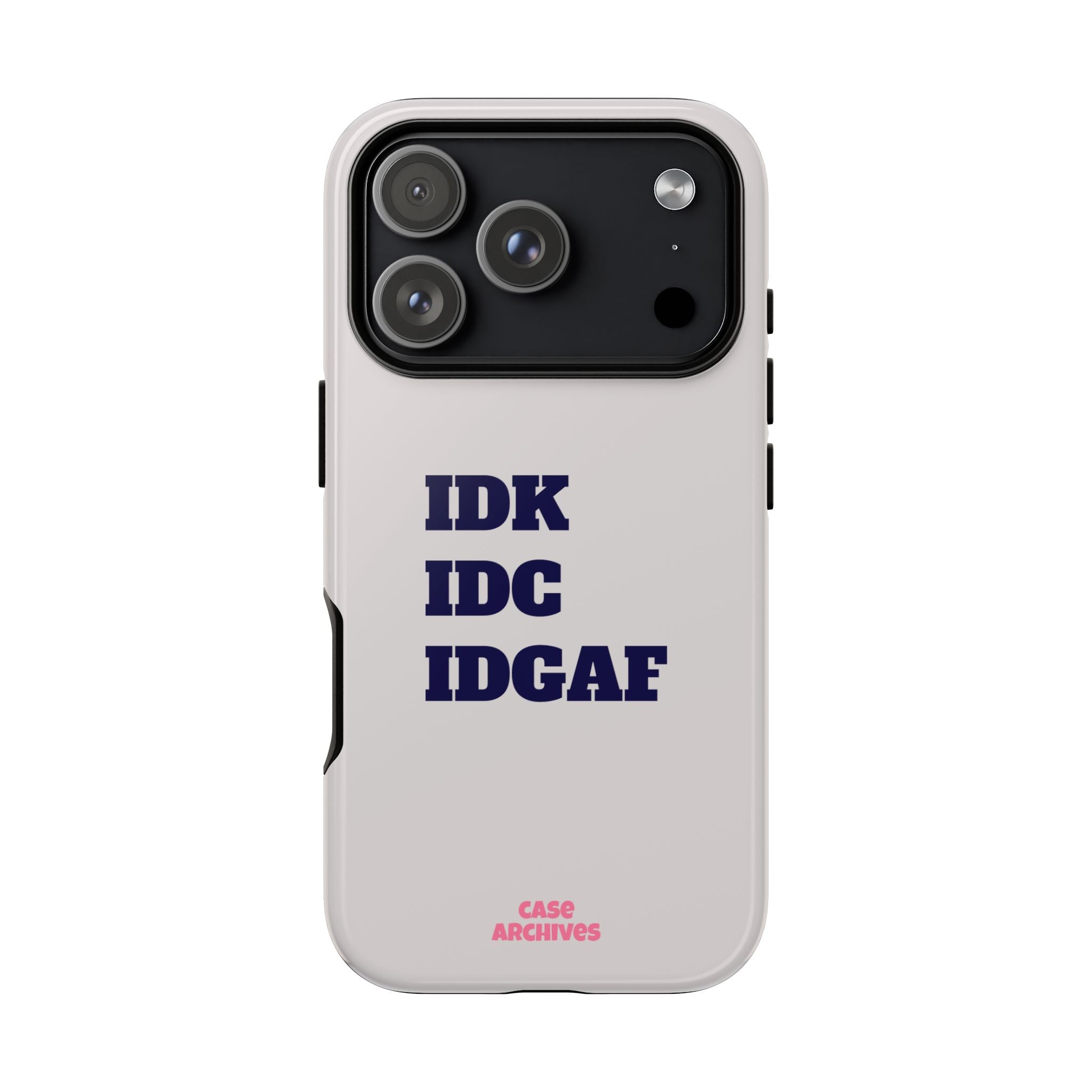 IDK IDC IDGAF Phone Case – Minimalist Attitude Tough Protective Cover