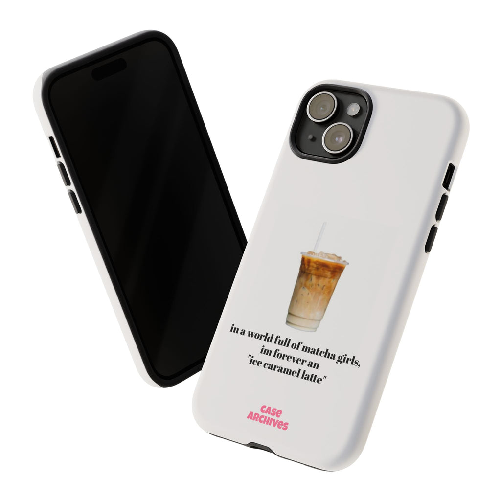 Ice Caramel Latte Phone Case — "in a world full of matcha girls..."