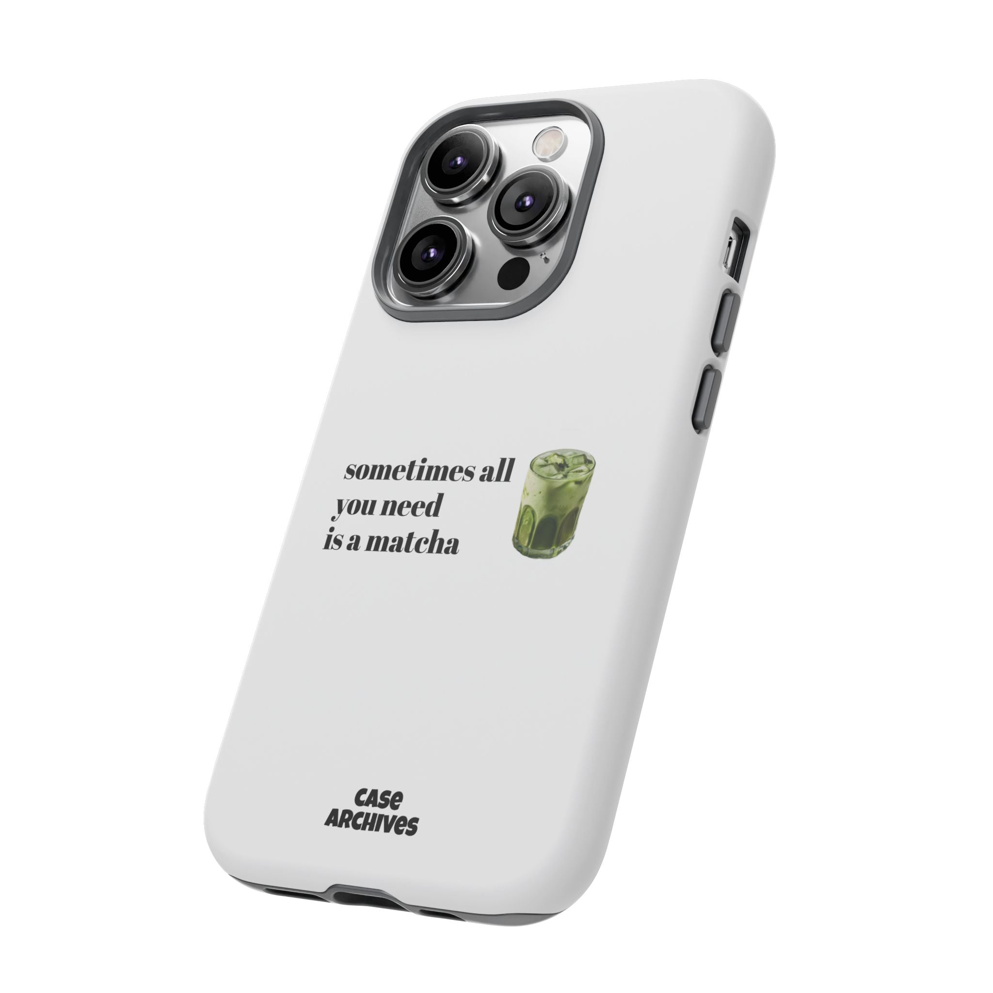 Matcha Phone Case — "sometimes all you need is a matcha" Tough Protective Case