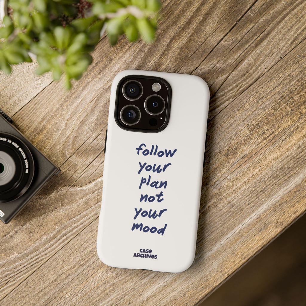 Phone Case — “Follow Your Plan Not Your Mood” Motivational Protective Case
