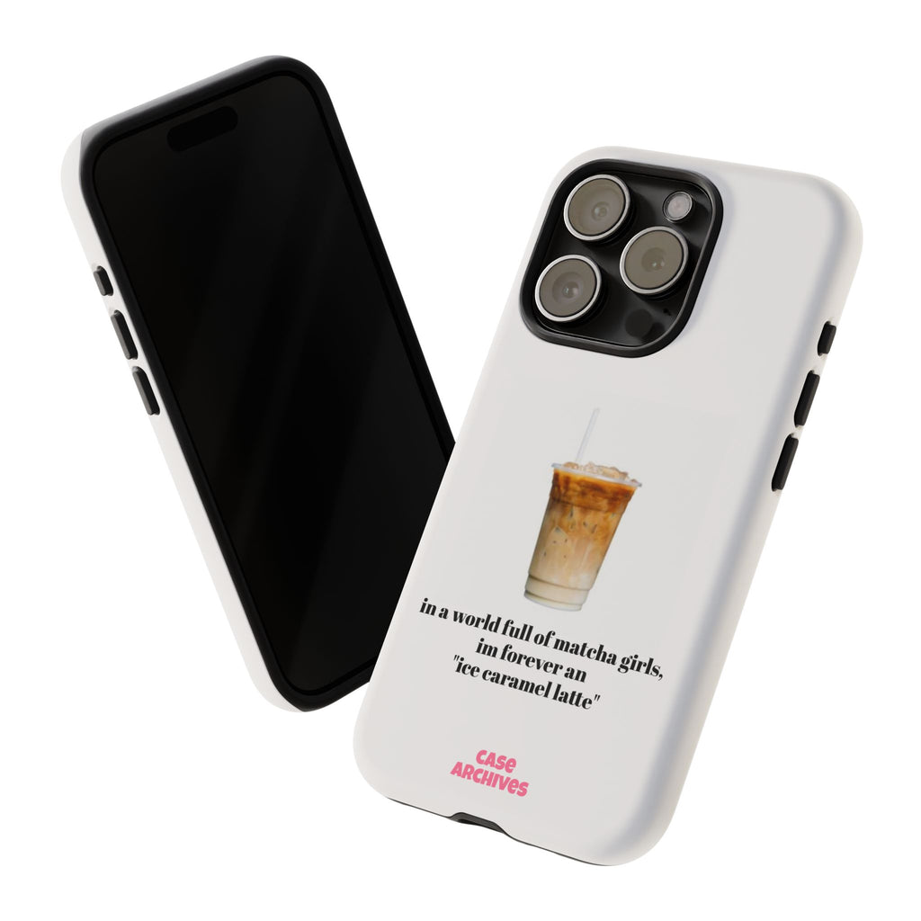 Ice Caramel Latte Phone Case — "in a world full of matcha girls..."