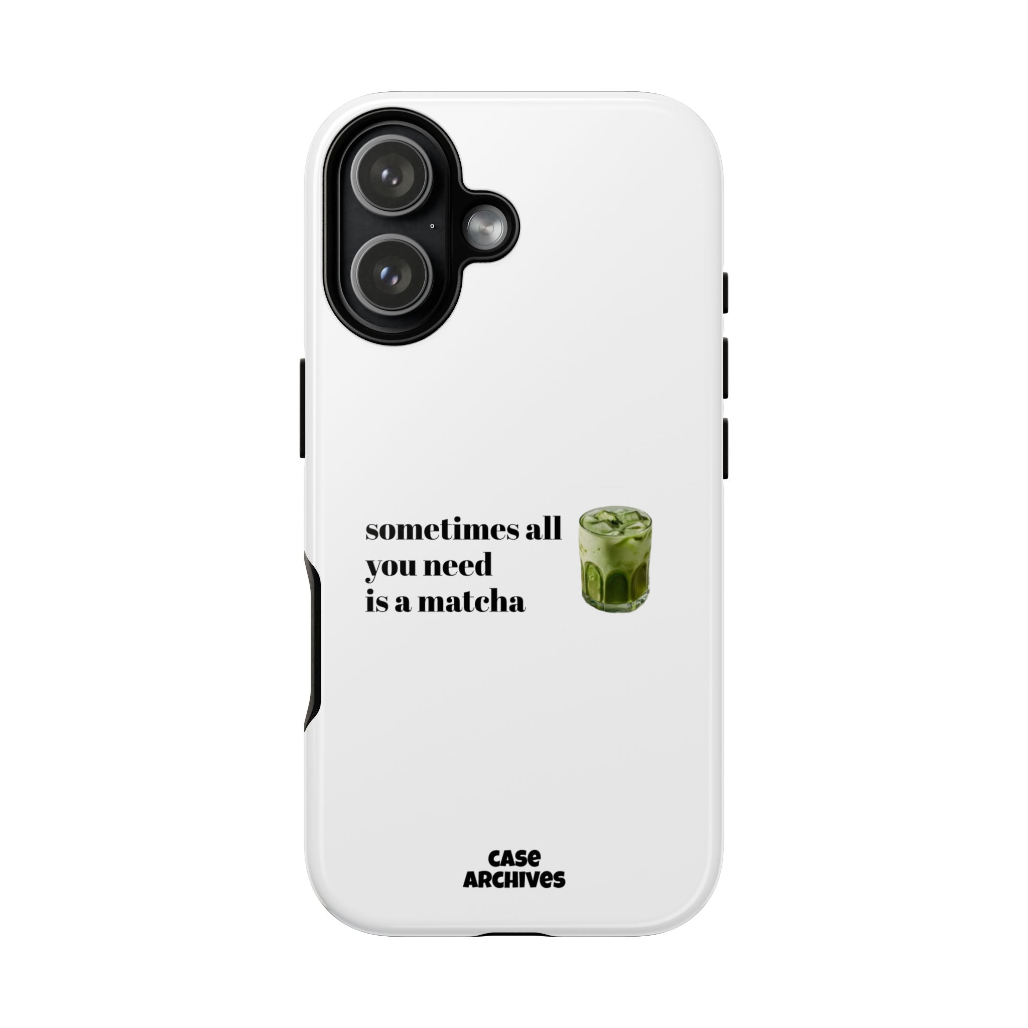 Matcha Phone Case — "sometimes all you need is a matcha" Tough Protective Case