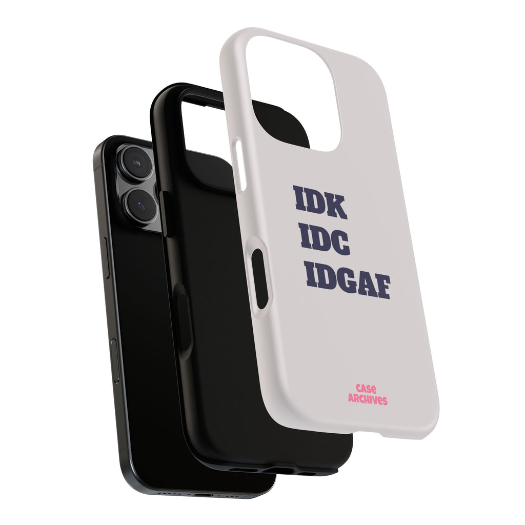 IDK IDC IDGAF Phone Case – Minimalist Attitude Tough Protective Cover