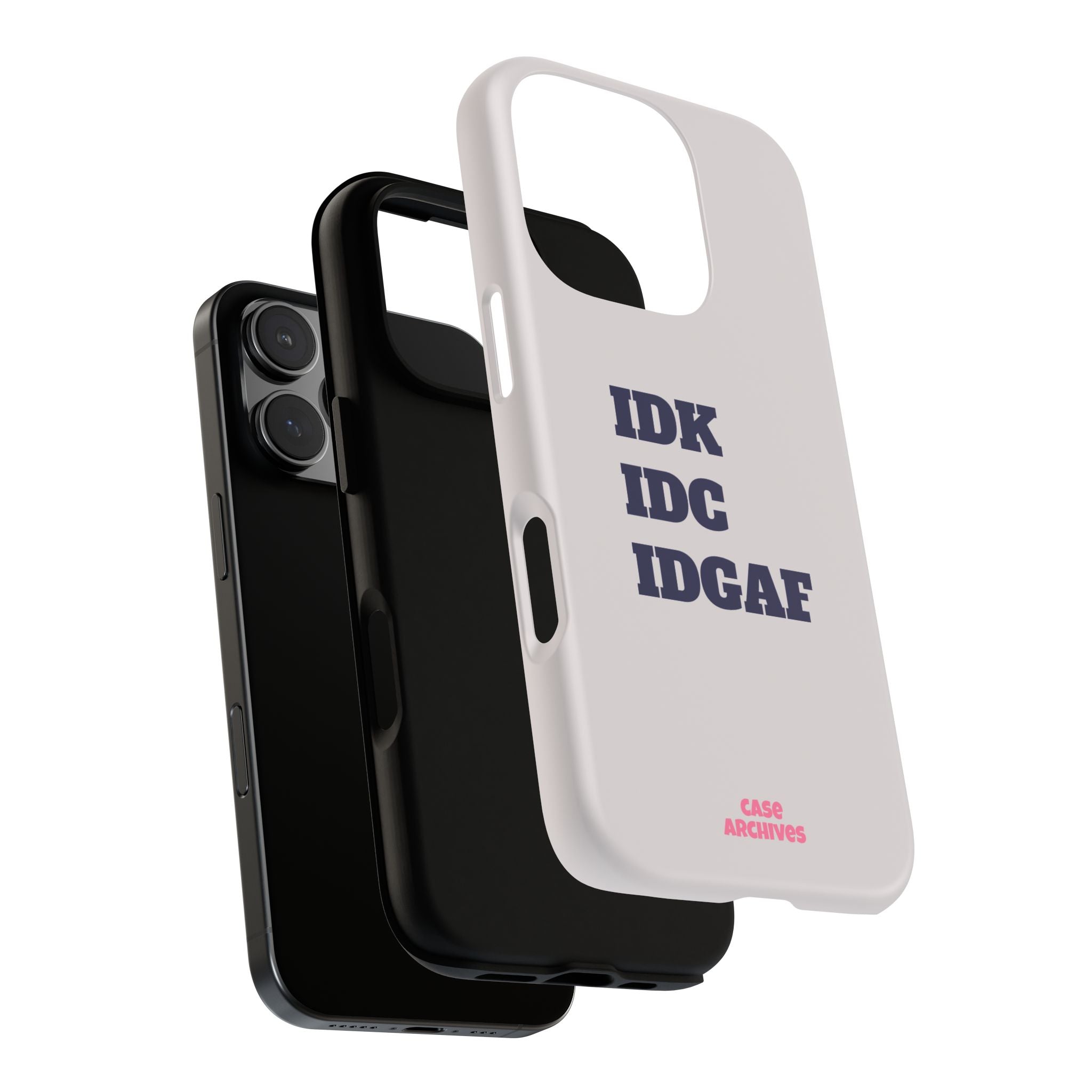 IDK IDC IDGAF Phone Case – Minimalist Attitude Tough Protective Cover