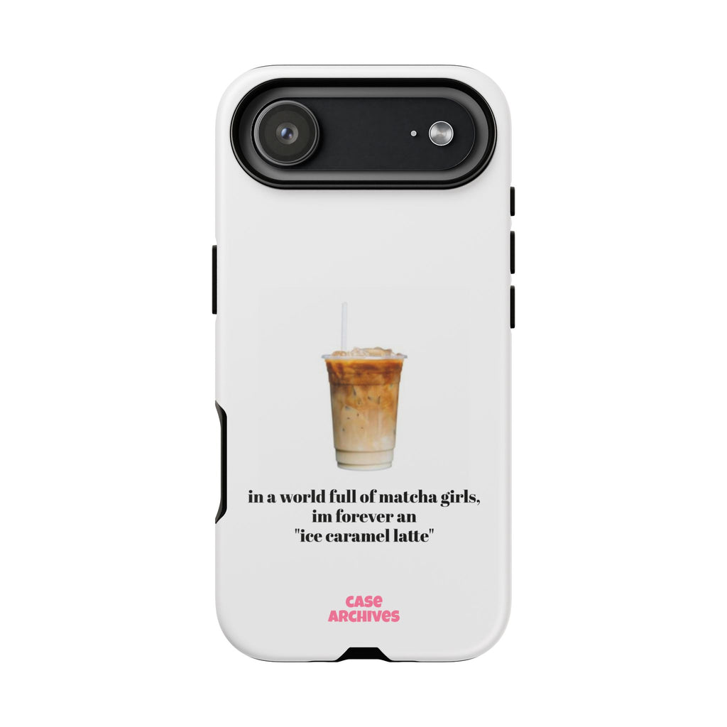 Ice Caramel Latte Phone Case — "in a world full of matcha girls..."