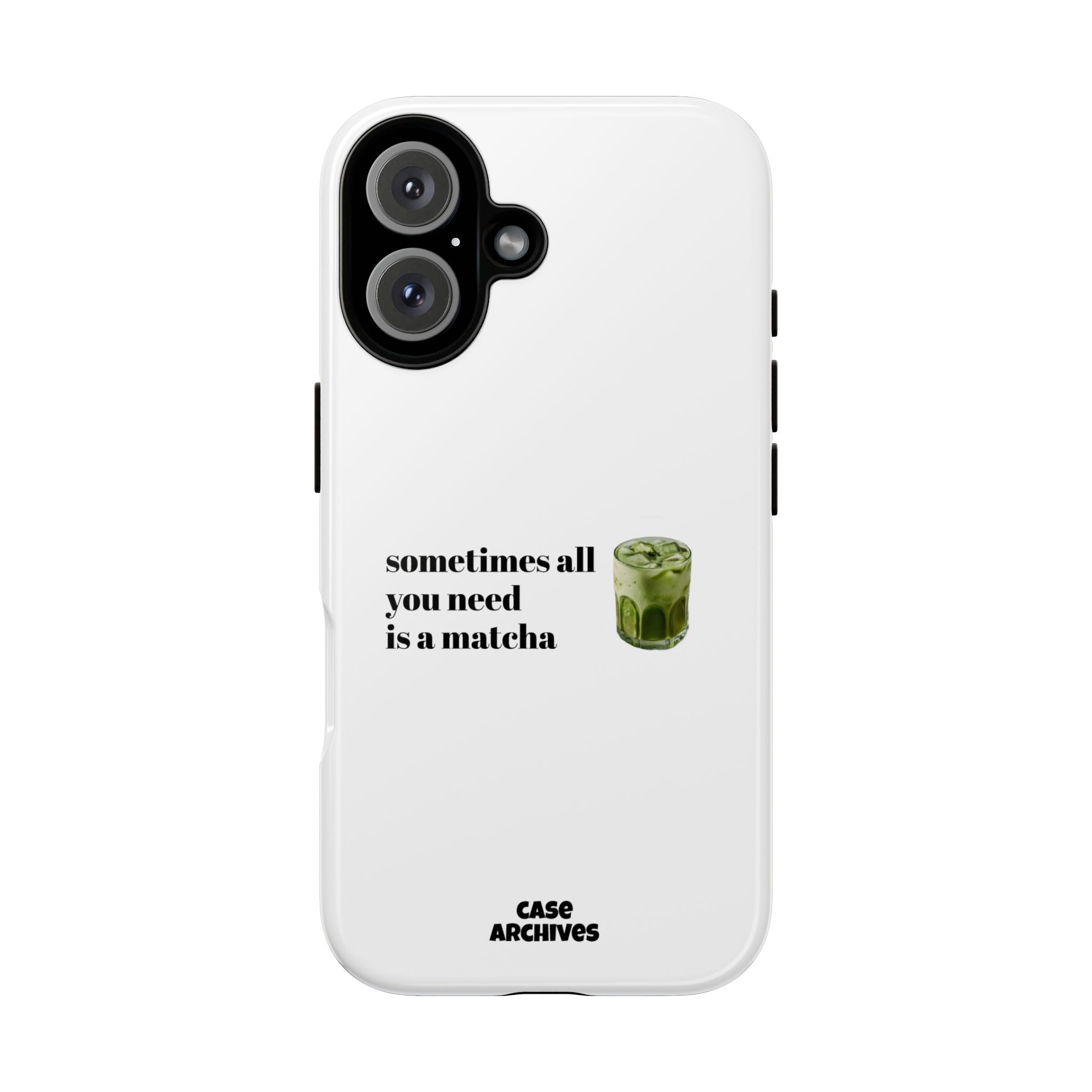 Matcha Phone Case — "sometimes all you need is a matcha" Tough Protective Case