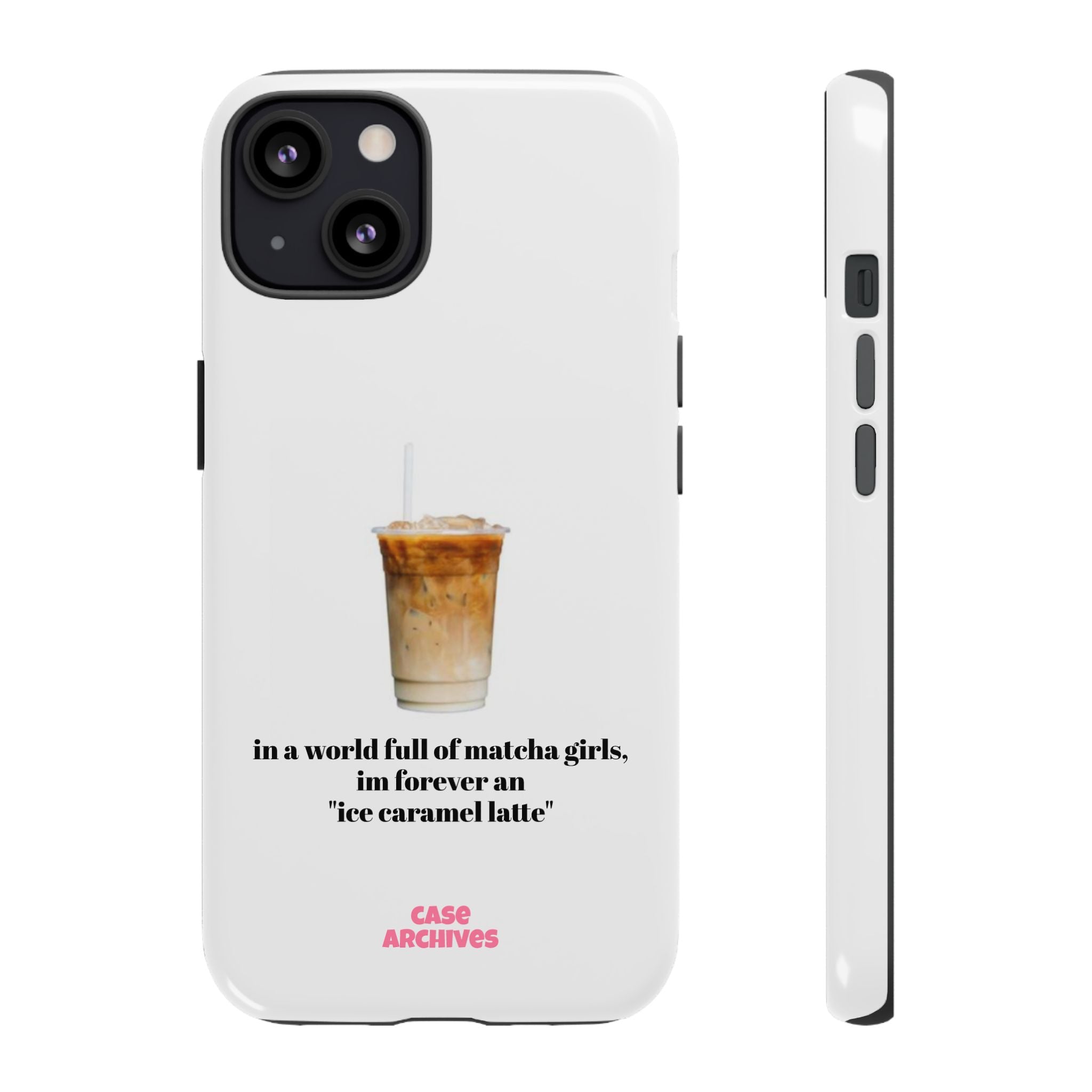 Ice Caramel Latte Phone Case — "in a world full of matcha girls..."