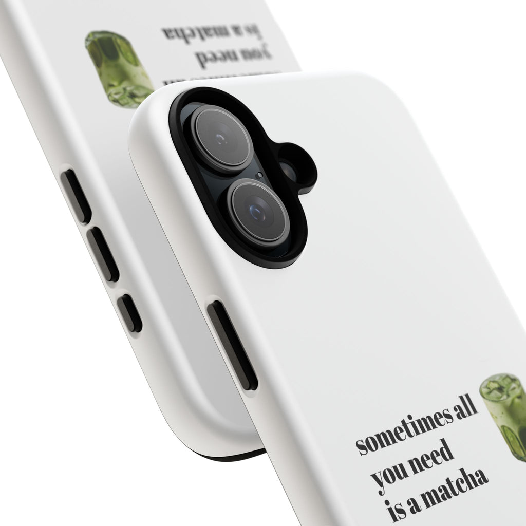Matcha Phone Case — "sometimes all you need is a matcha" Tough Protective Case