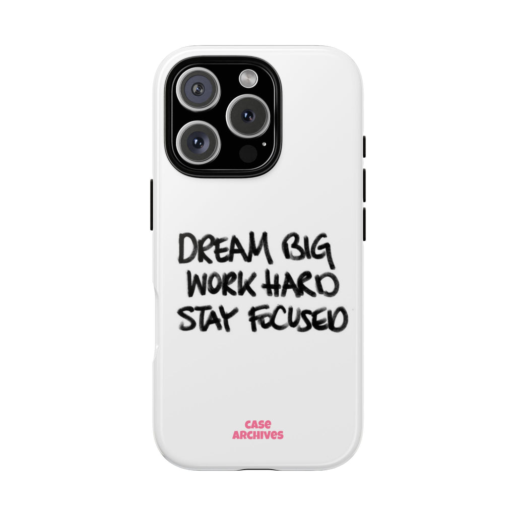 Phone Case - "Dream Big Work Hard Stay Focused" Motivational Protective Case