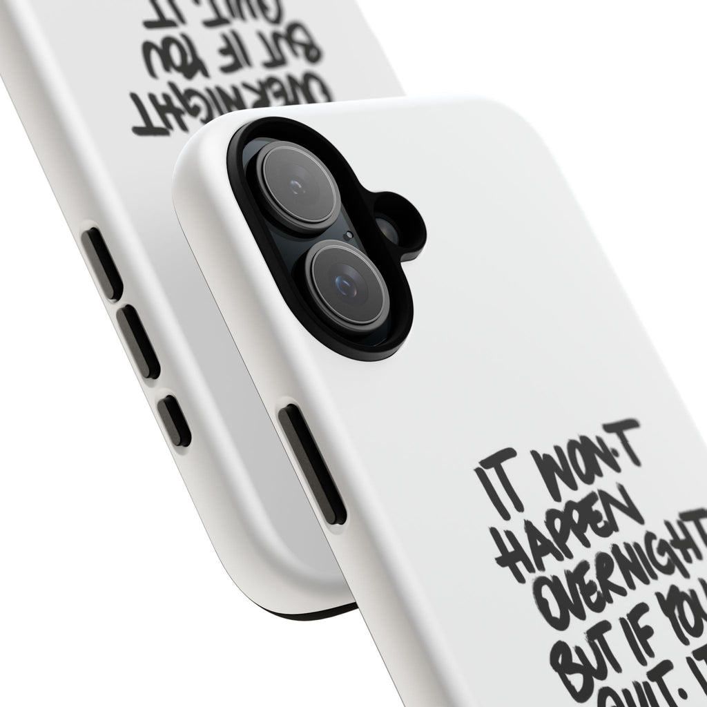 "It Won't Happen Overnight" Motivational Quote Tough Case