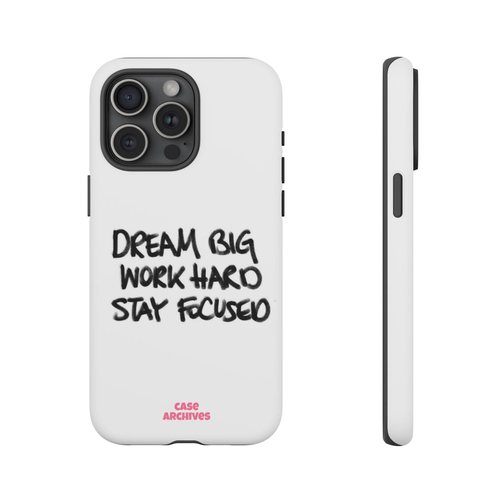 Phone Case - "Dream Big Work Hard Stay Focused" Motivational Protective Case