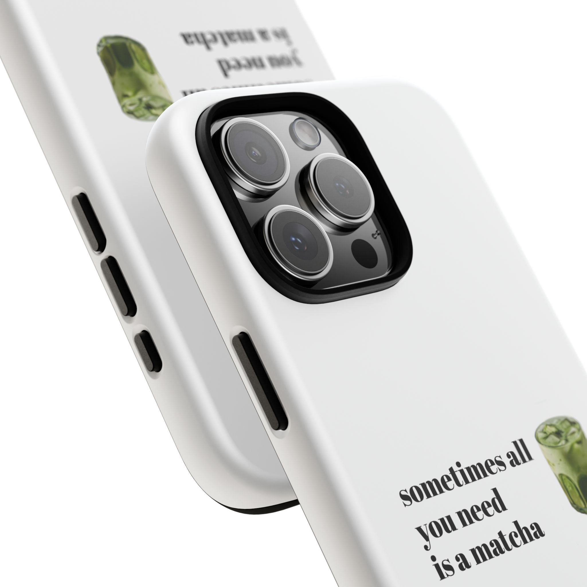 Matcha Phone Case — "sometimes all you need is a matcha" Tough Protective Case