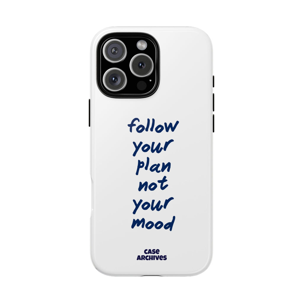 Phone Case — “Follow Your Plan Not Your Mood” Motivational Protective Case