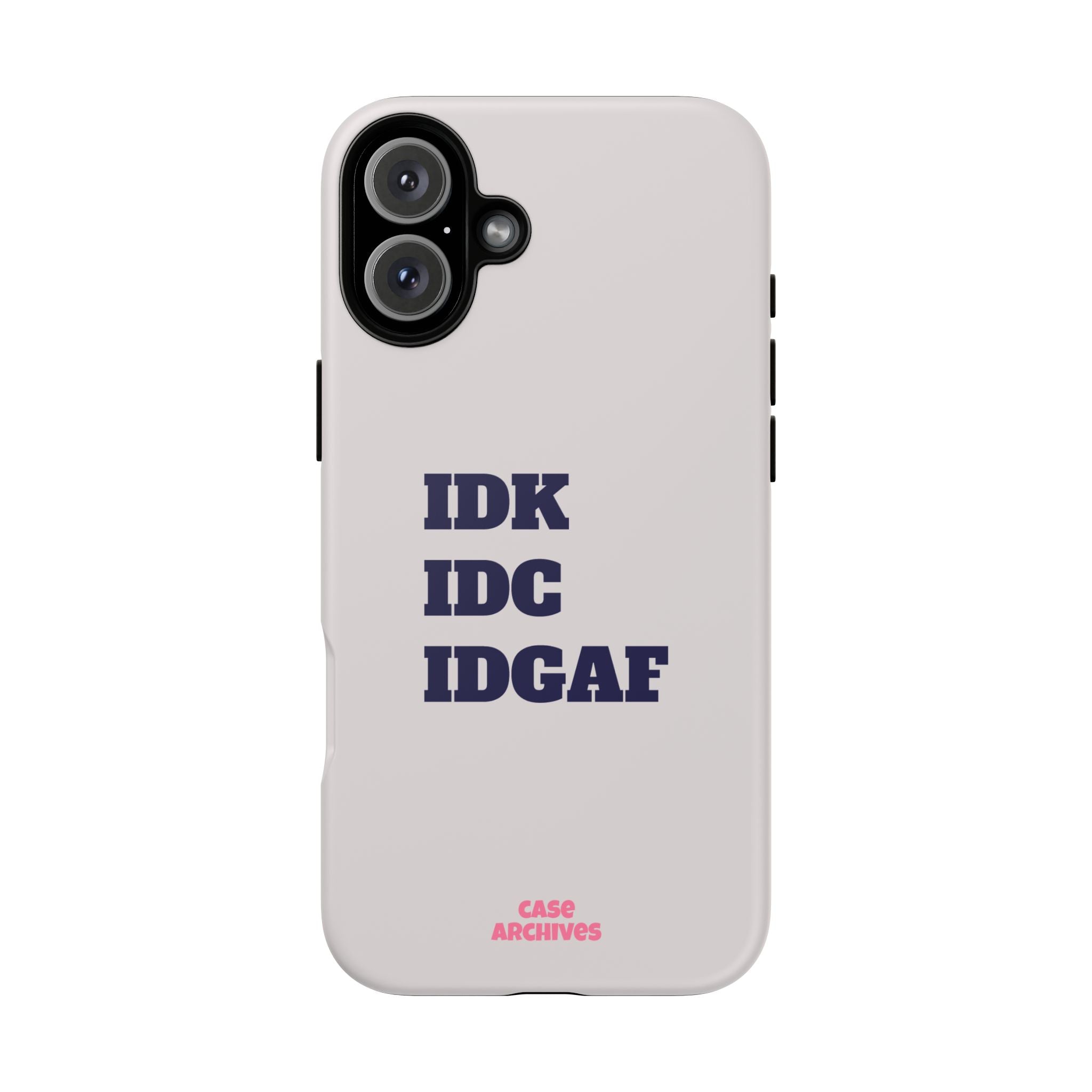 IDK IDC IDGAF Phone Case – Minimalist Attitude Tough Protective Cover