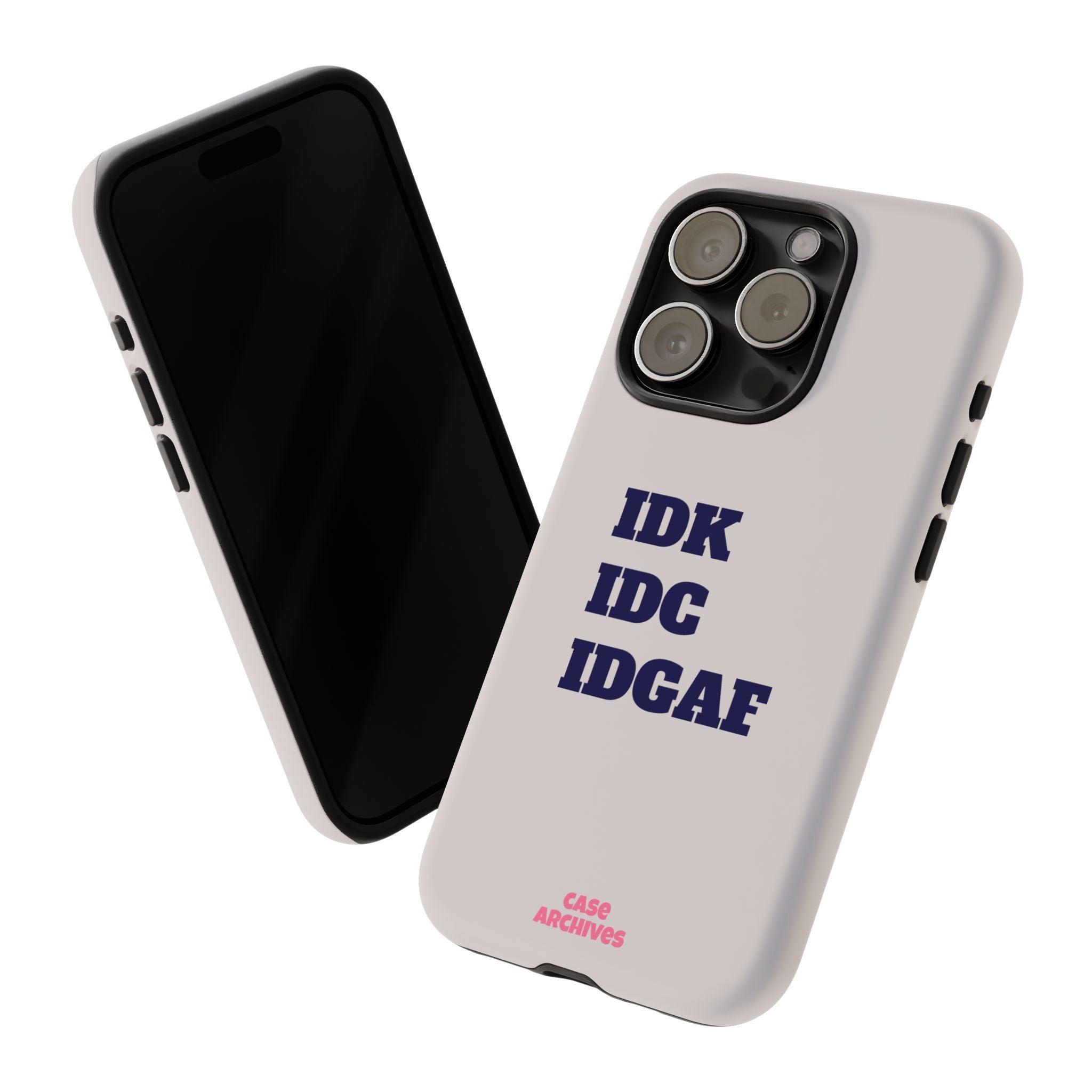 IDK IDC IDGAF Phone Case – Minimalist Attitude Tough Protective Cover