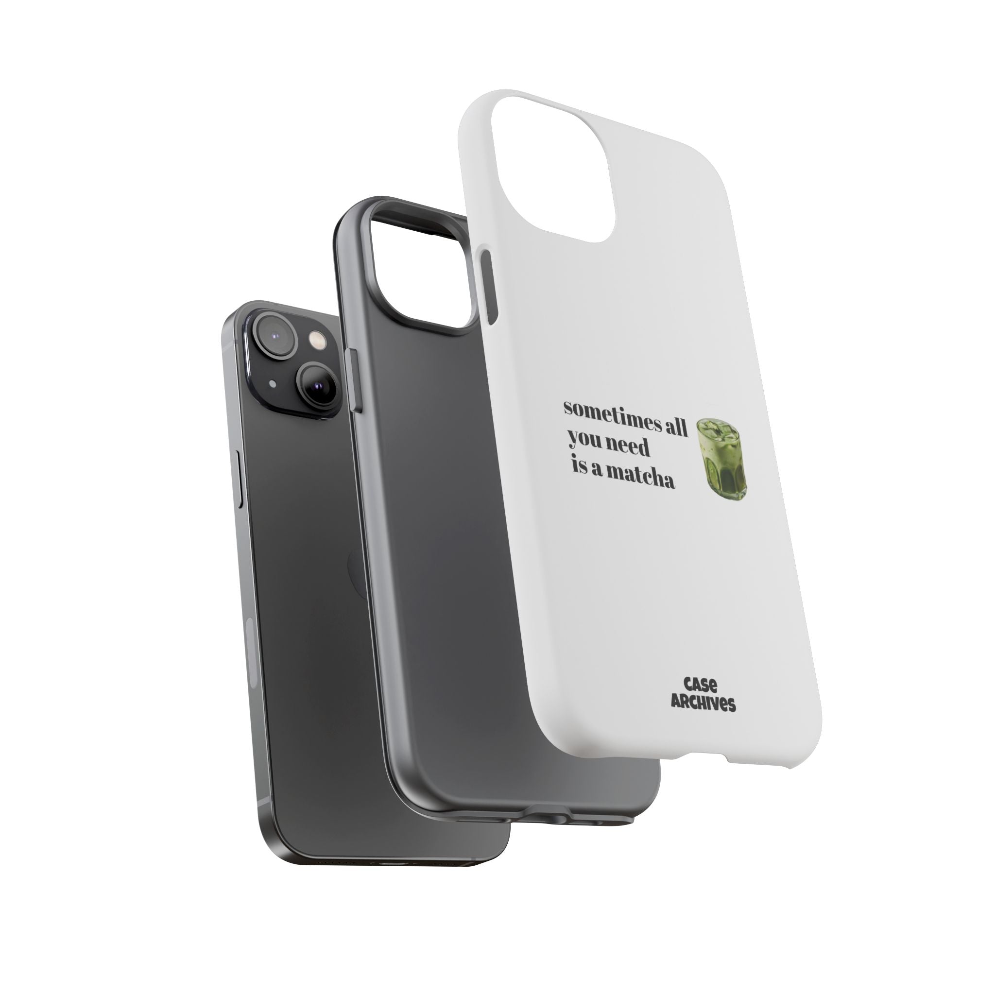 Matcha Phone Case — "sometimes all you need is a matcha" Tough Protective Case