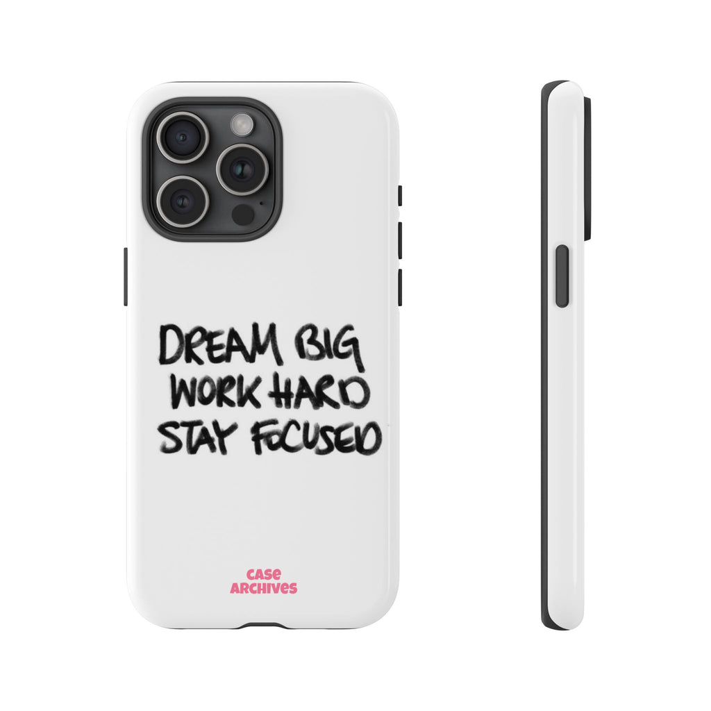Phone Case - "Dream Big Work Hard Stay Focused" Motivational Protective Case