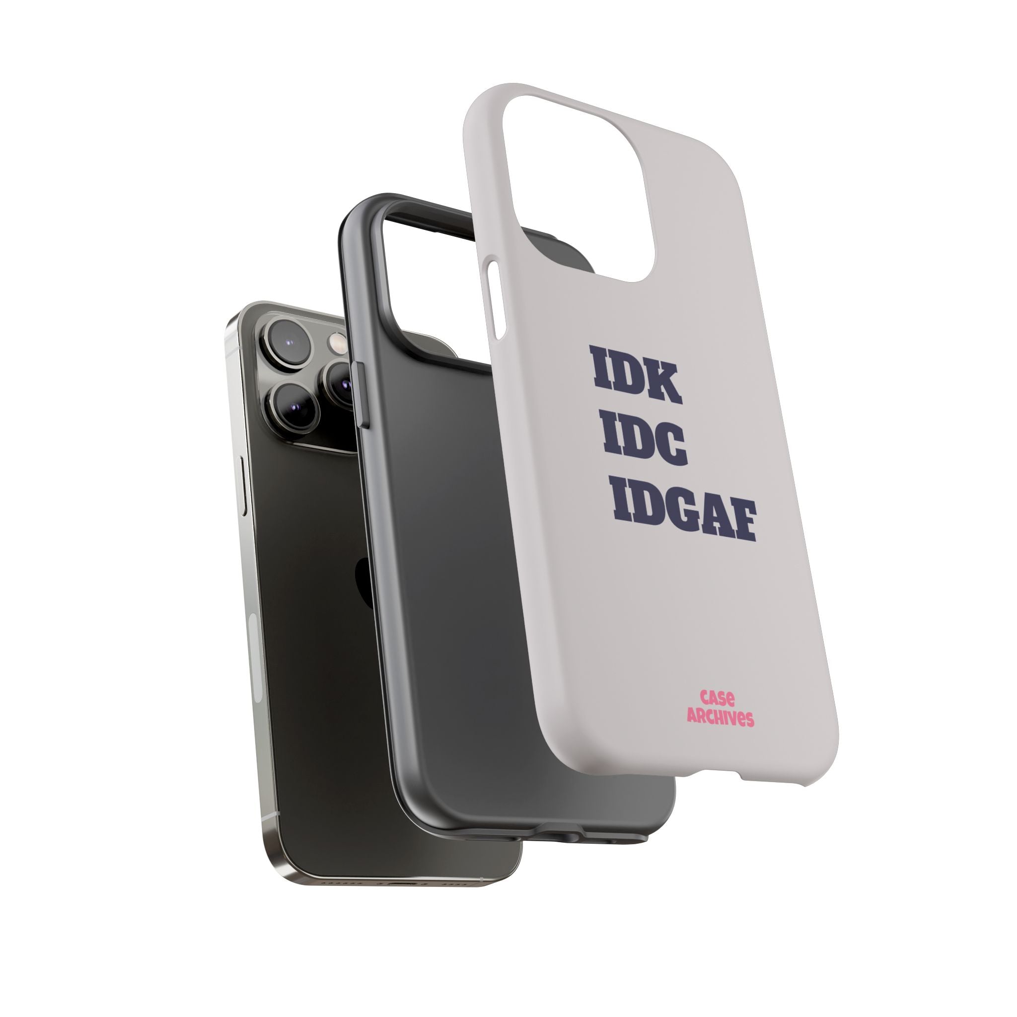 IDK IDC IDGAF Phone Case – Minimalist Attitude Tough Protective Cover