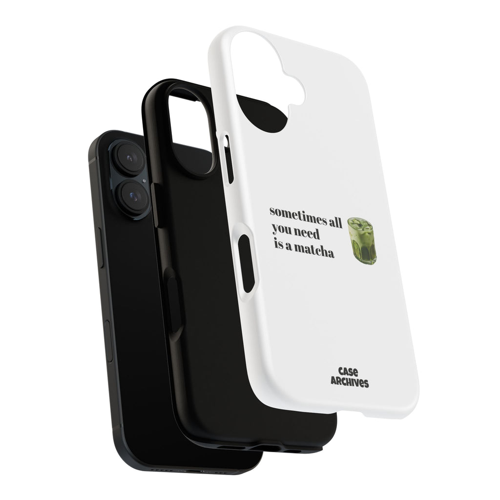 Matcha Phone Case — "sometimes all you need is a matcha" Tough Protective Case