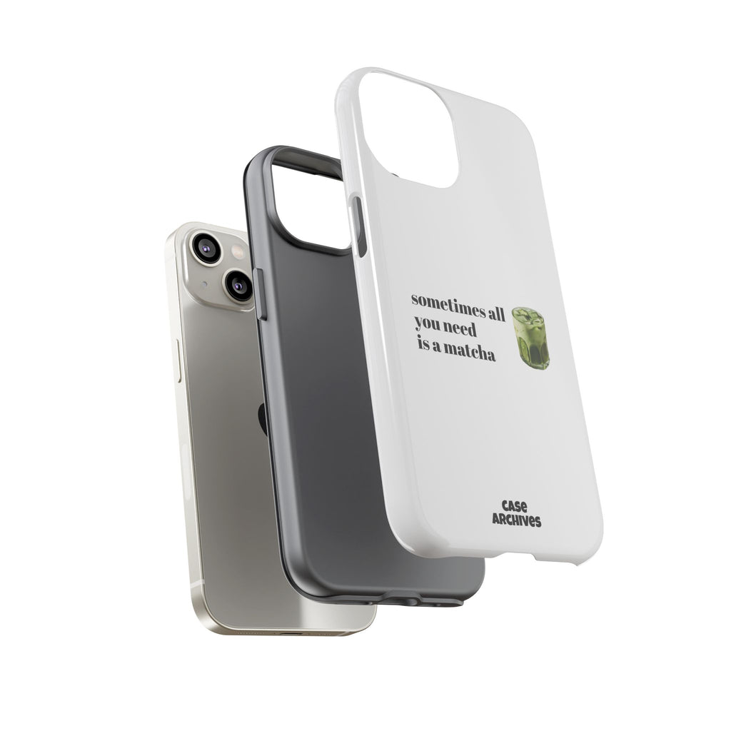 Matcha Phone Case — "sometimes all you need is a matcha" Tough Protective Case