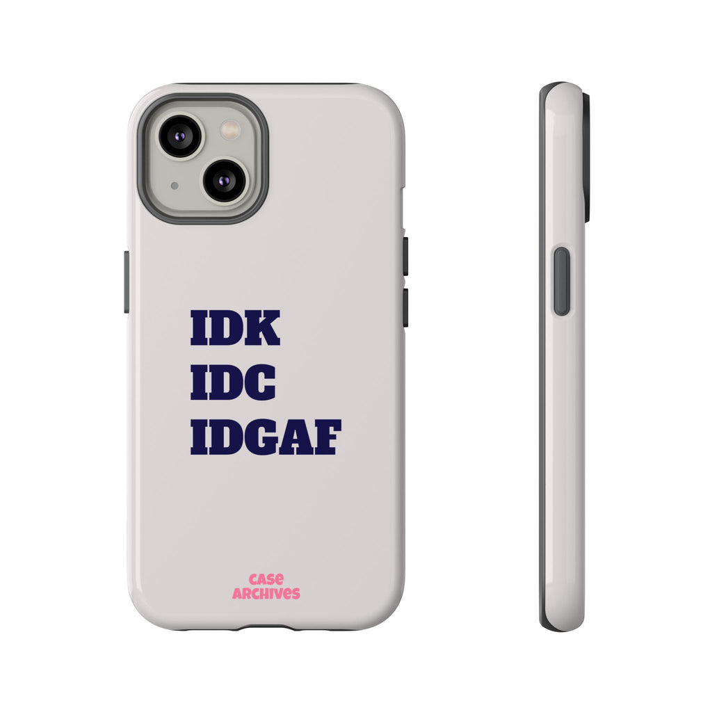 IDK IDC IDGAF Phone Case – Minimalist Attitude Tough Protective Cover