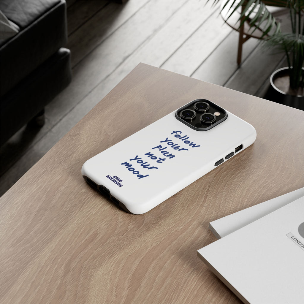 Phone Case — “Follow Your Plan Not Your Mood” Motivational Protective Case