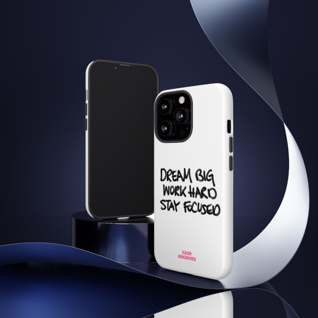 Phone Case - "Dream Big Work Hard Stay Focused" Motivational Protective Case
