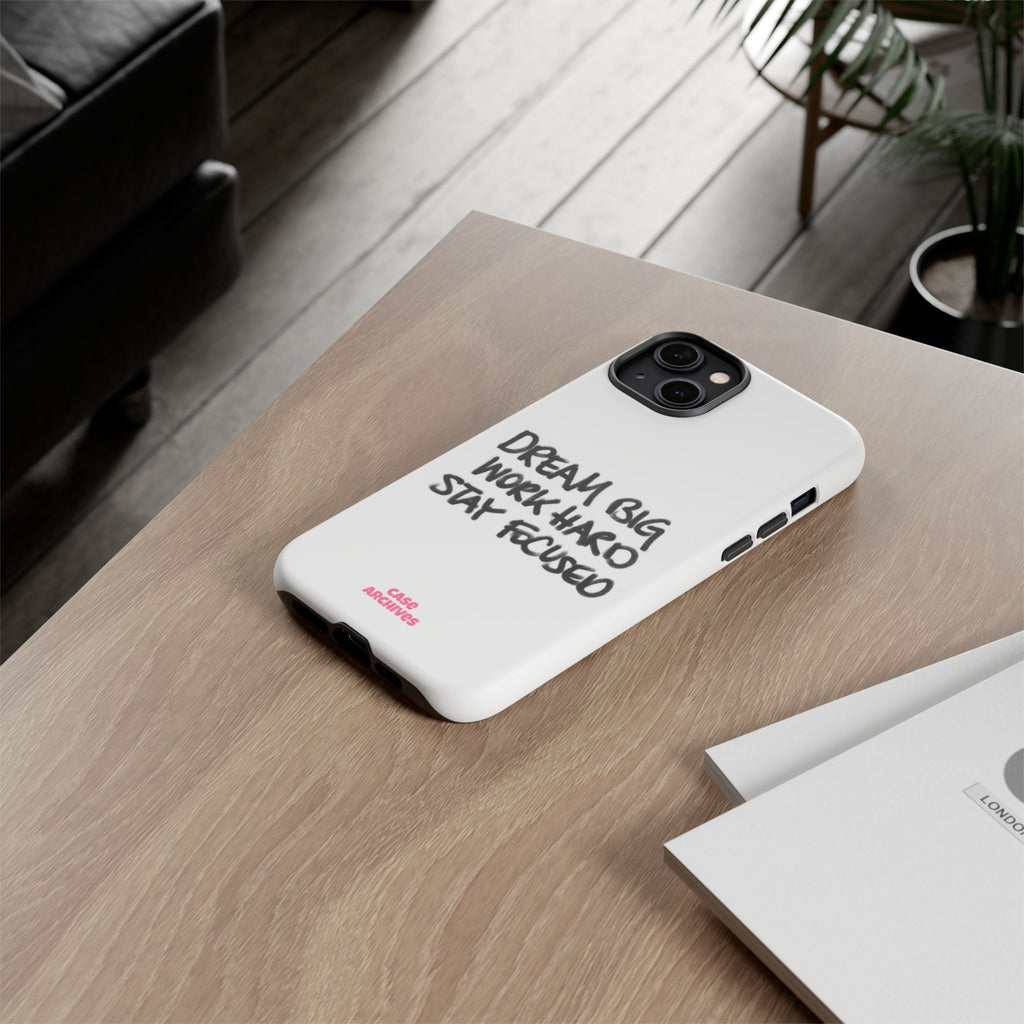 Phone Case - "Dream Big Work Hard Stay Focused" Motivational Protective Case