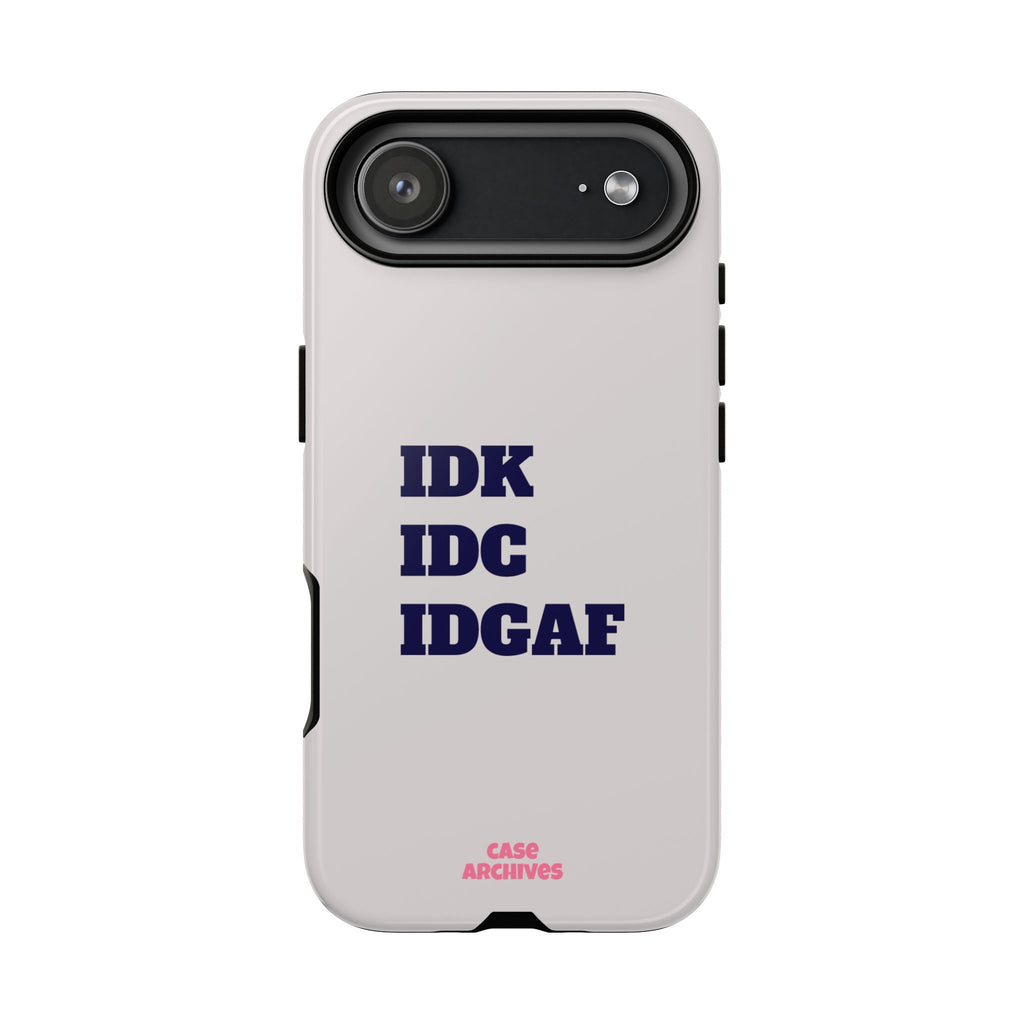 IDK IDC IDGAF Phone Case – Minimalist Attitude Tough Protective Cover