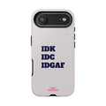 IDK IDC IDGAF Phone Case – Minimalist Attitude Tough Protective Cover