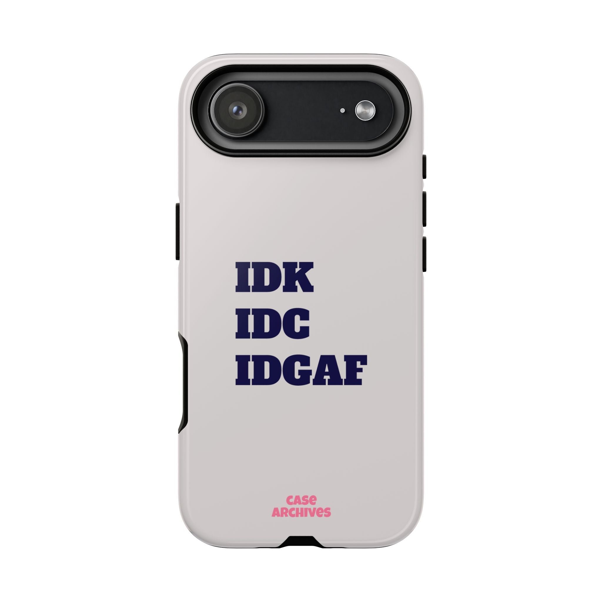 IDK IDC IDGAF Phone Case – Minimalist Attitude Tough Protective Cover