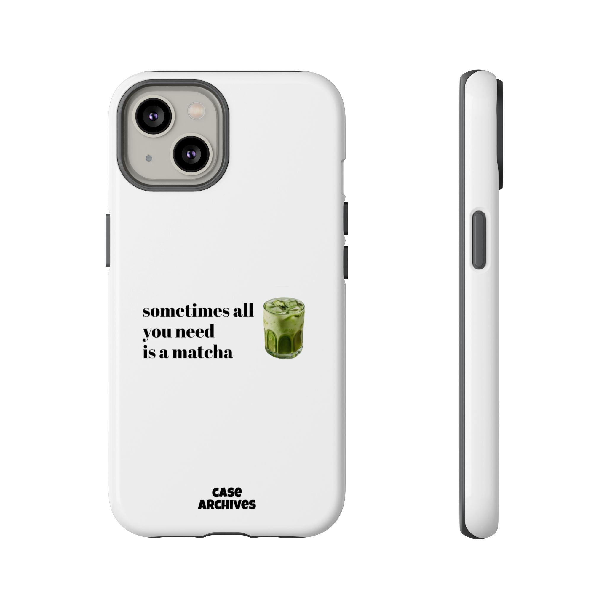 Matcha Phone Case — "sometimes all you need is a matcha" Tough Protective Case