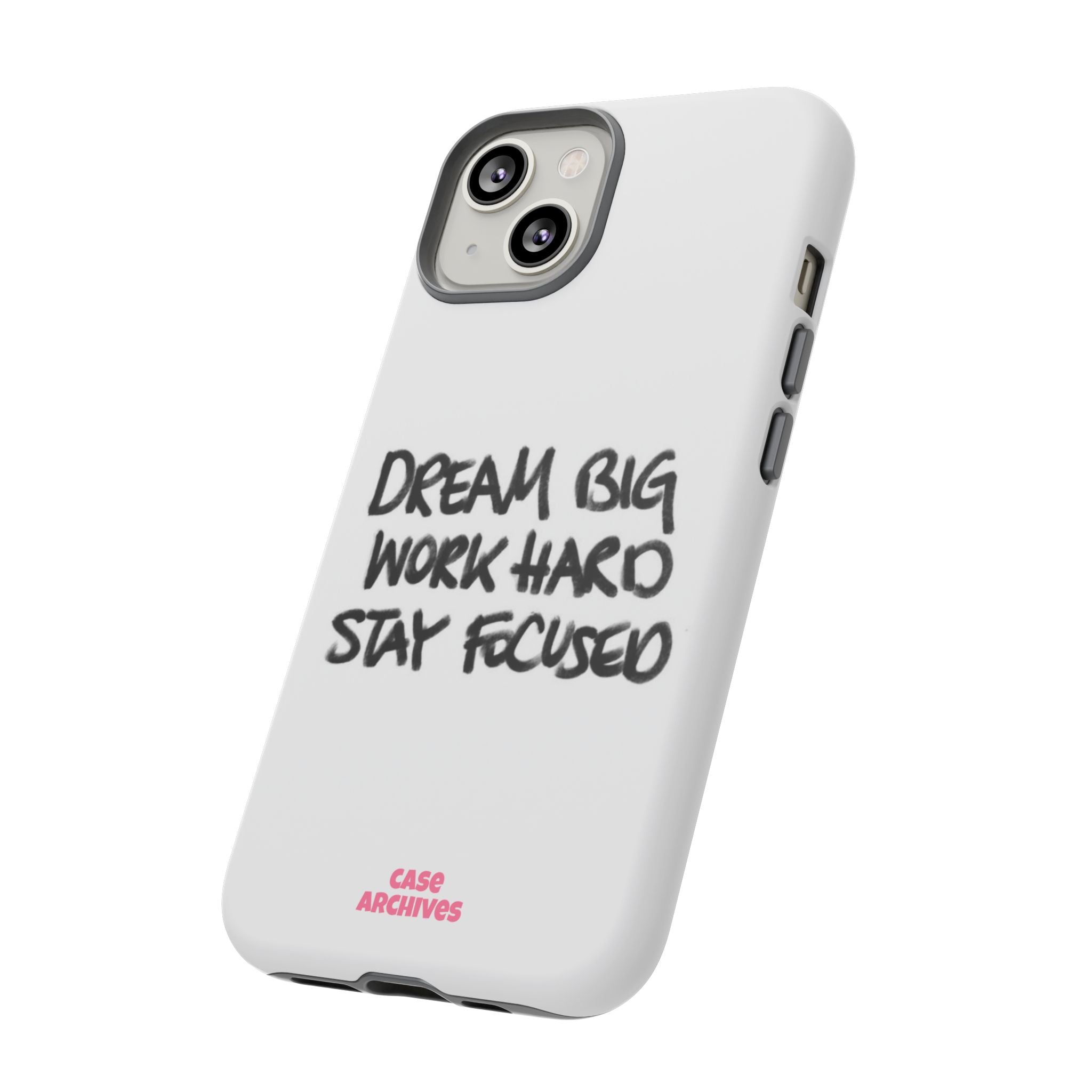 Phone Case - "Dream Big Work Hard Stay Focused" Motivational Protective Case
