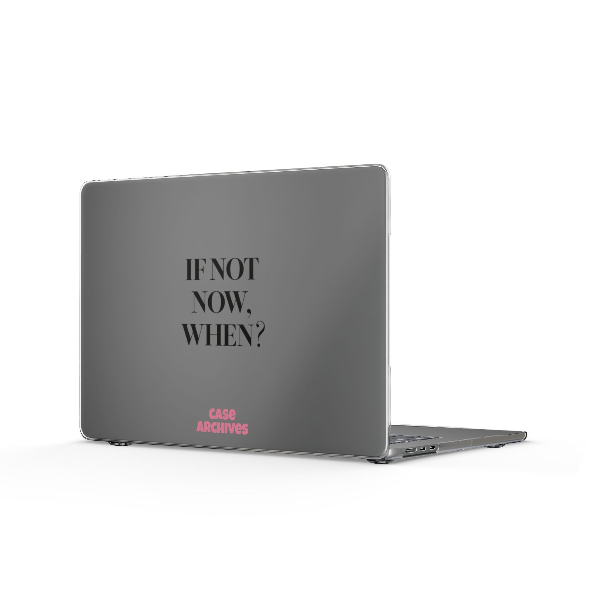 Clear MacBook Case — “If Not Now, When?” Motivational Protective Cover