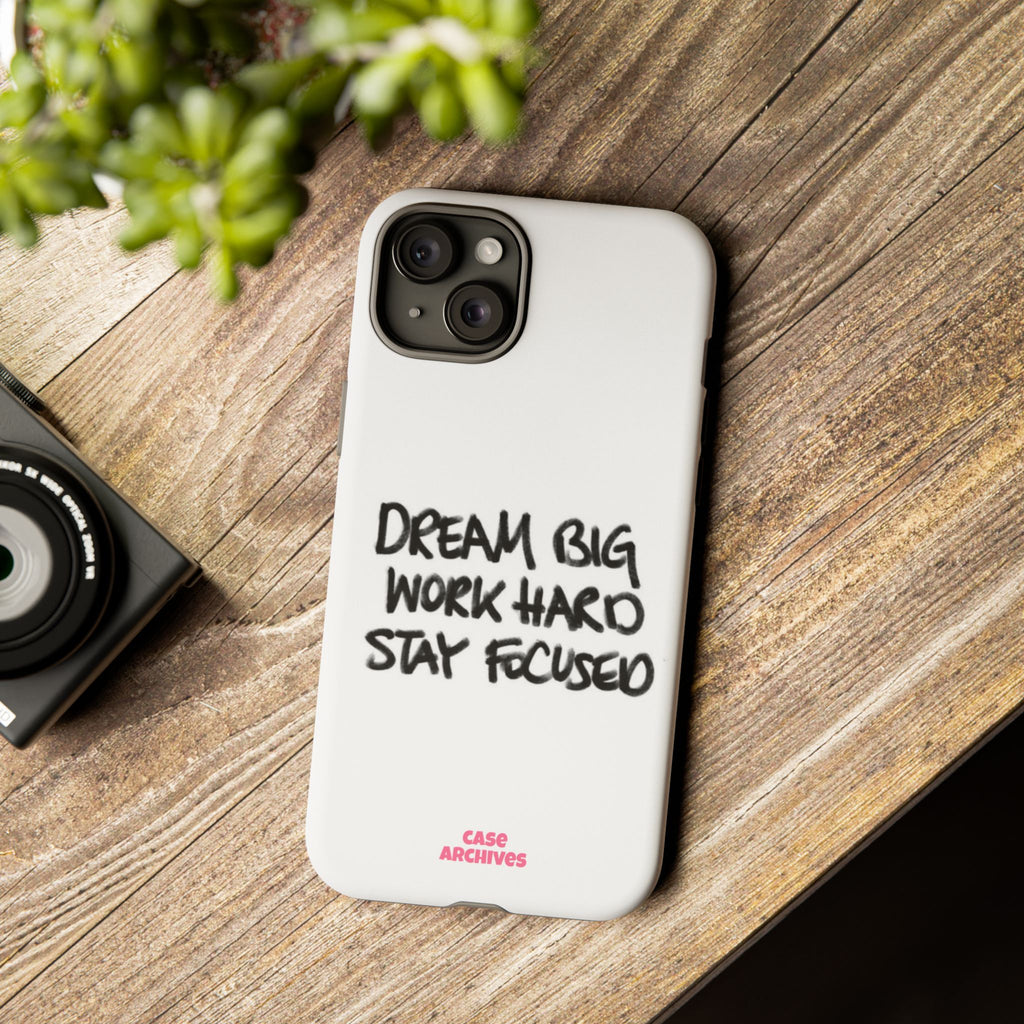 Phone Case - "Dream Big Work Hard Stay Focused" Motivational Protective Case