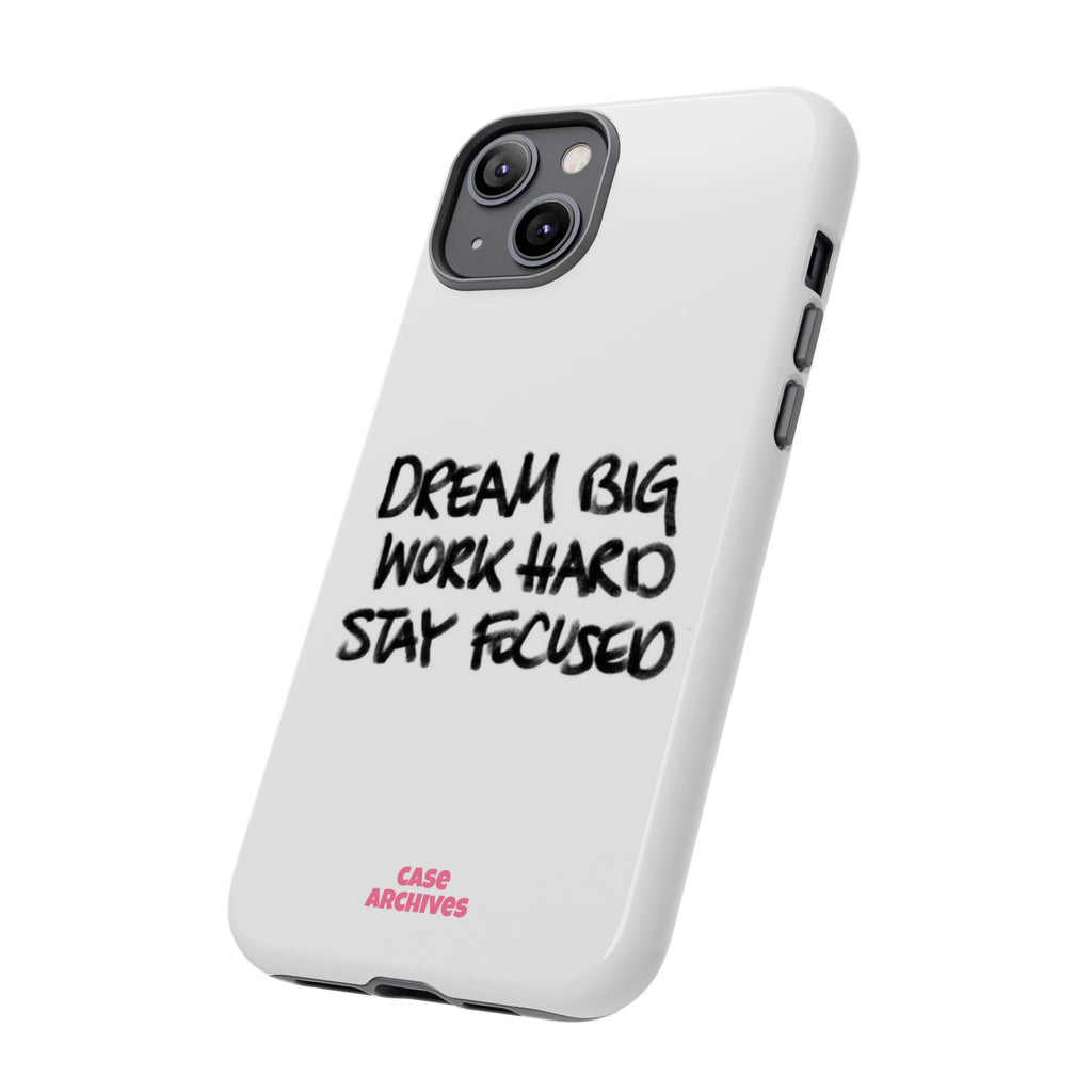Phone Case - "Dream Big Work Hard Stay Focused" Motivational Protective Case