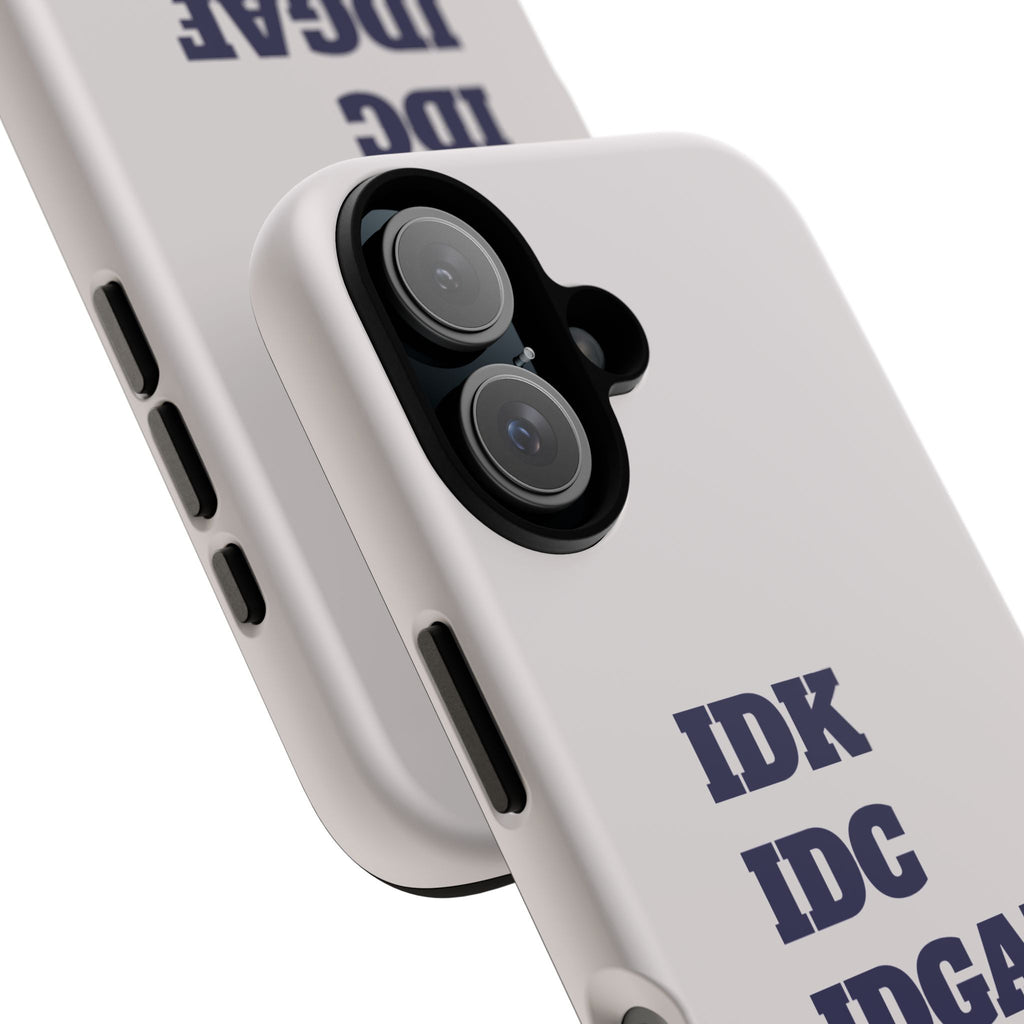 IDK IDC IDGAF Phone Case – Minimalist Attitude Tough Protective Cover