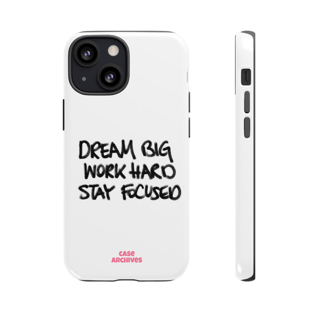 Phone Case - "Dream Big Work Hard Stay Focused" Motivational Protective Case