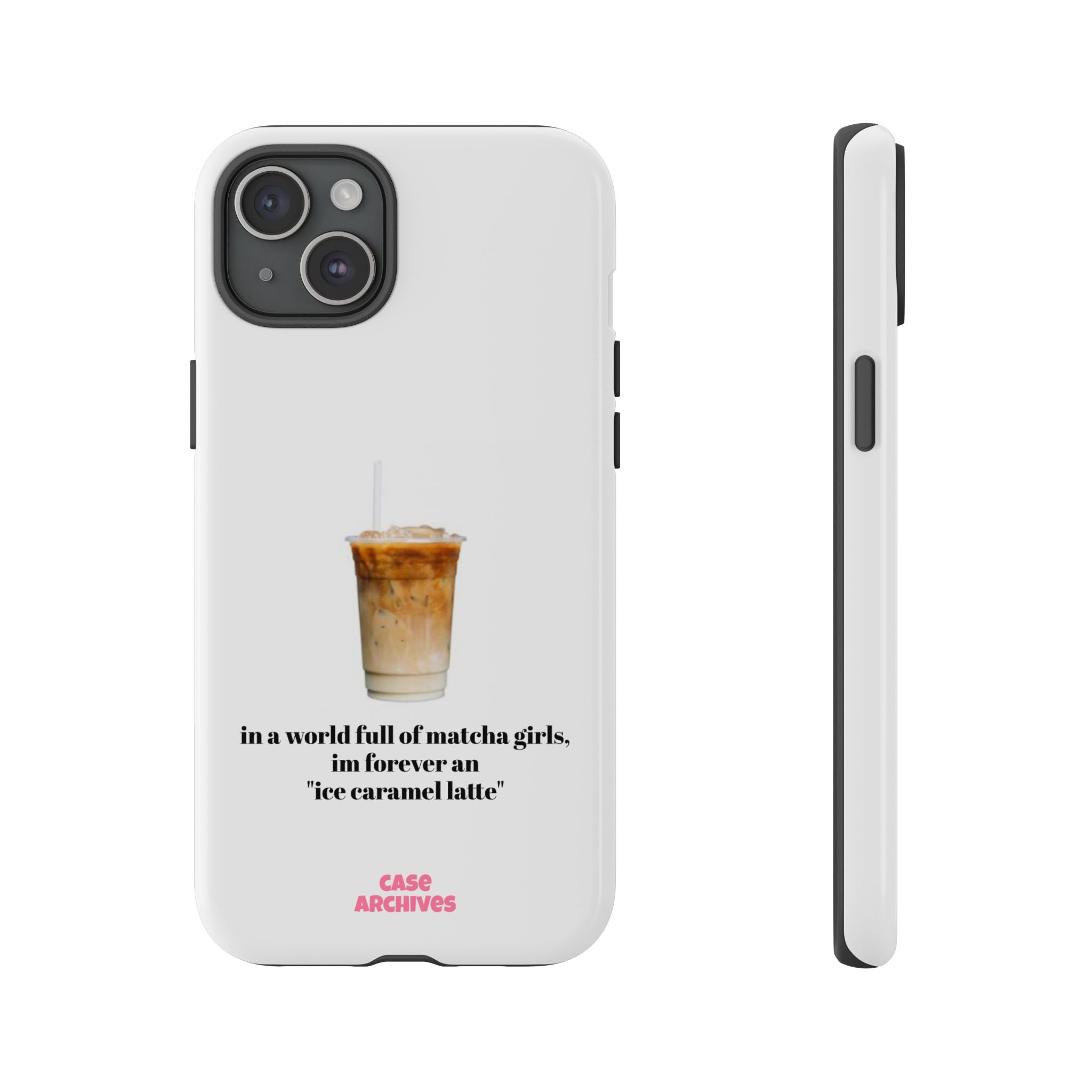 Ice Caramel Latte Phone Case — "in a world full of matcha girls..."