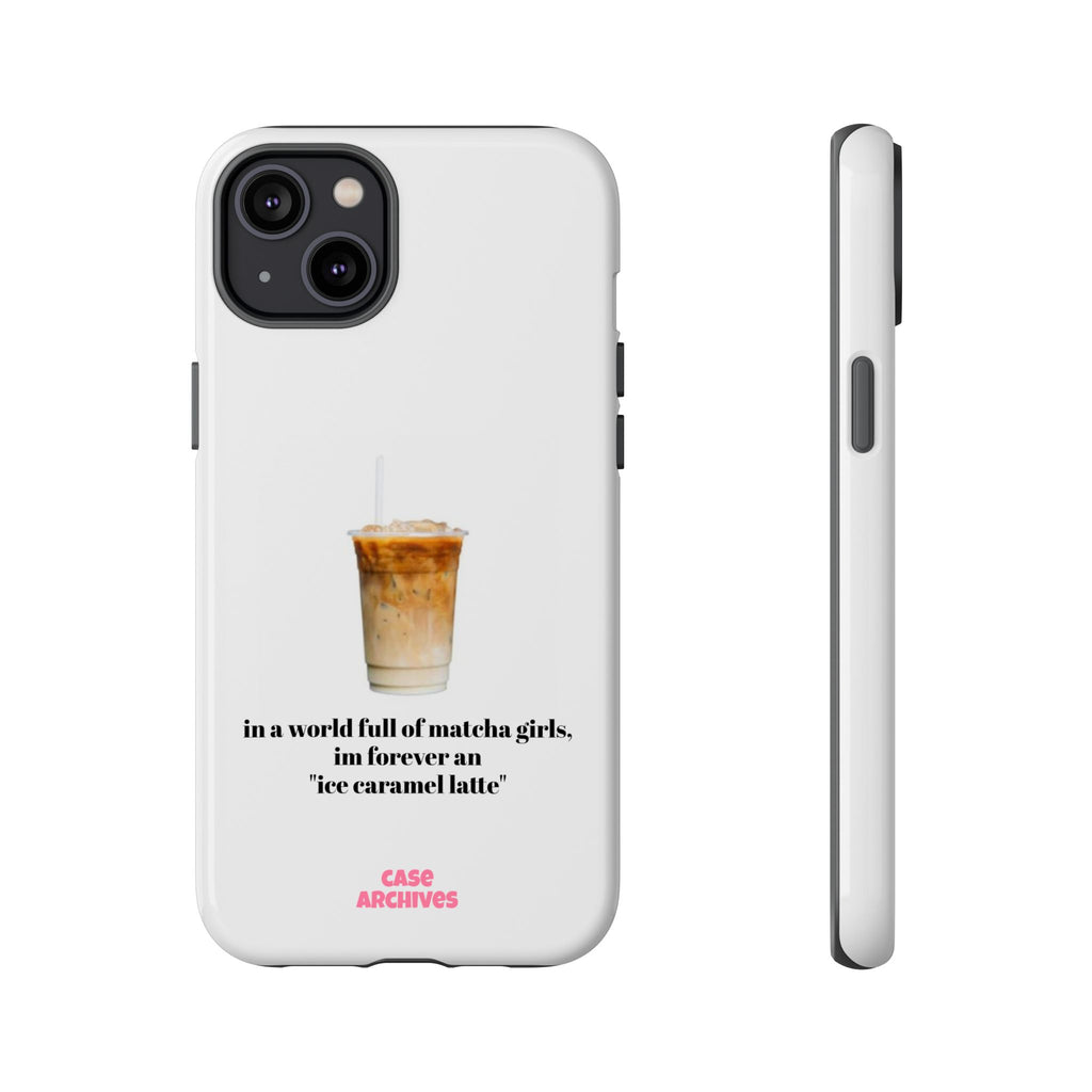 Ice Caramel Latte Phone Case — "in a world full of matcha girls..."