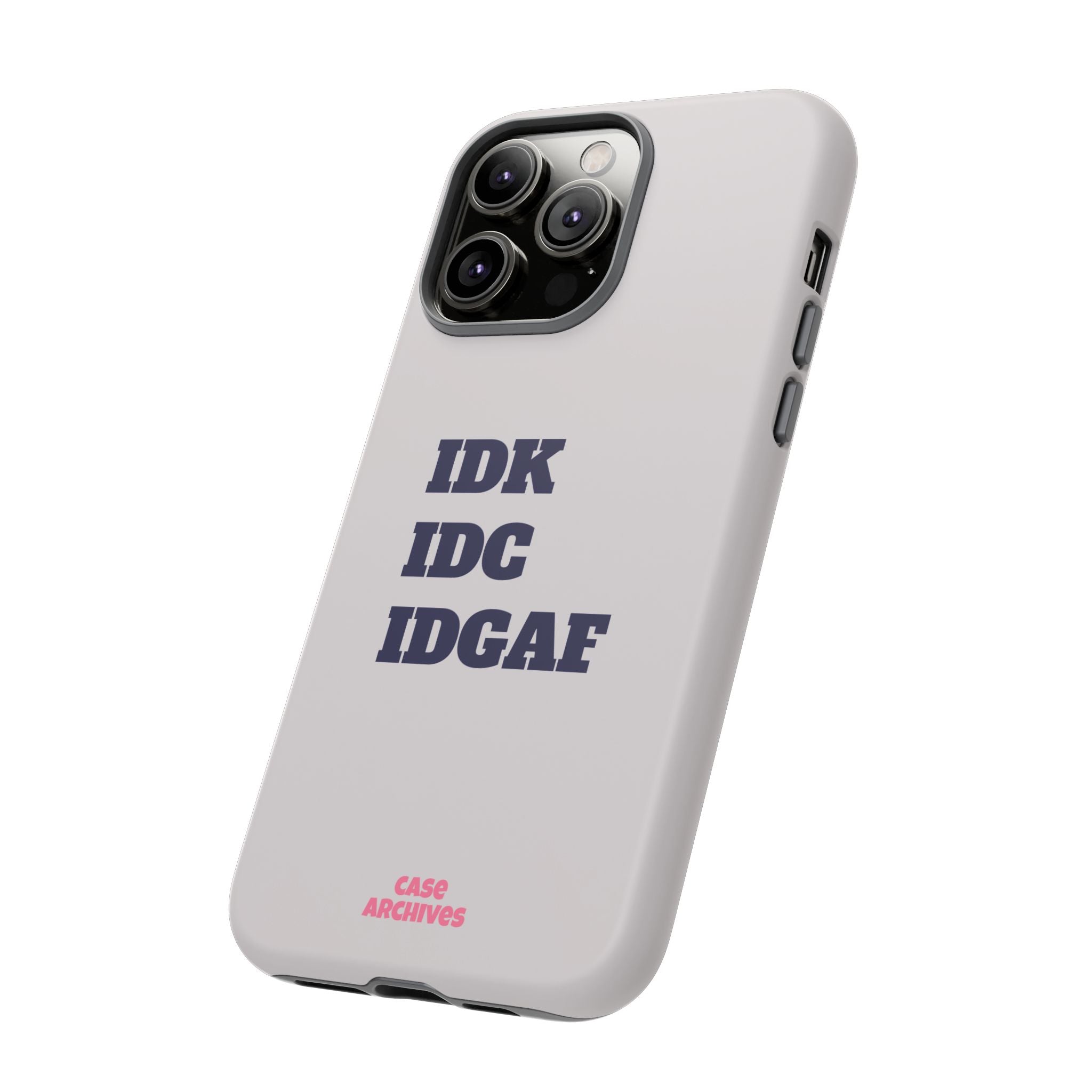 IDK IDC IDGAF Phone Case – Minimalist Attitude Tough Protective Cover