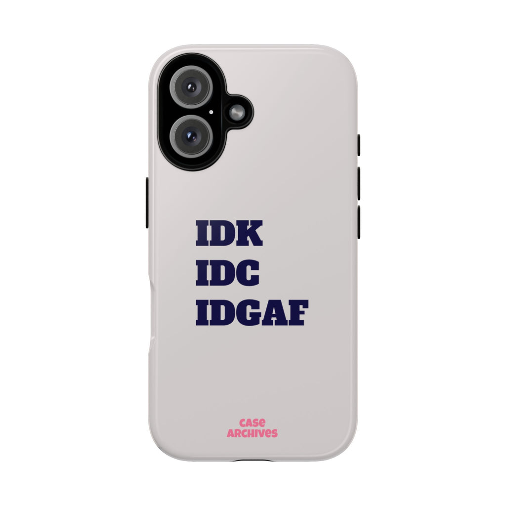 IDK IDC IDGAF Phone Case – Minimalist Attitude Tough Protective Cover
