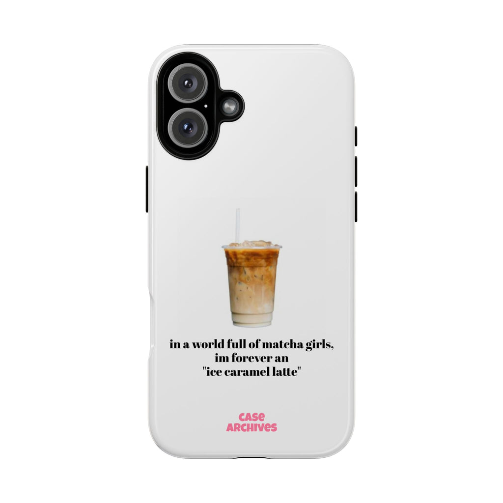 Ice Caramel Latte Phone Case — "in a world full of matcha girls..."