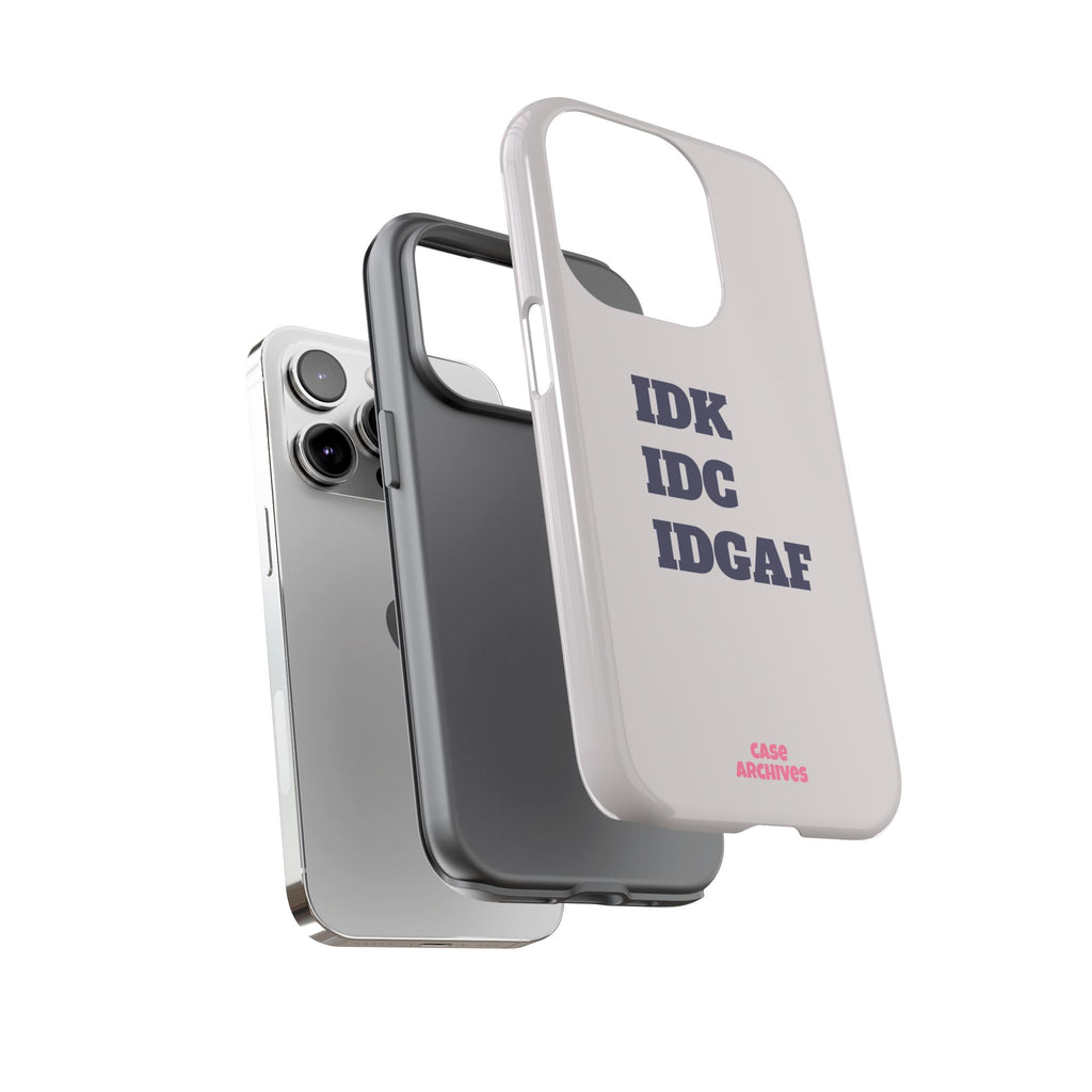 IDK IDC IDGAF Phone Case – Minimalist Attitude Tough Protective Cover