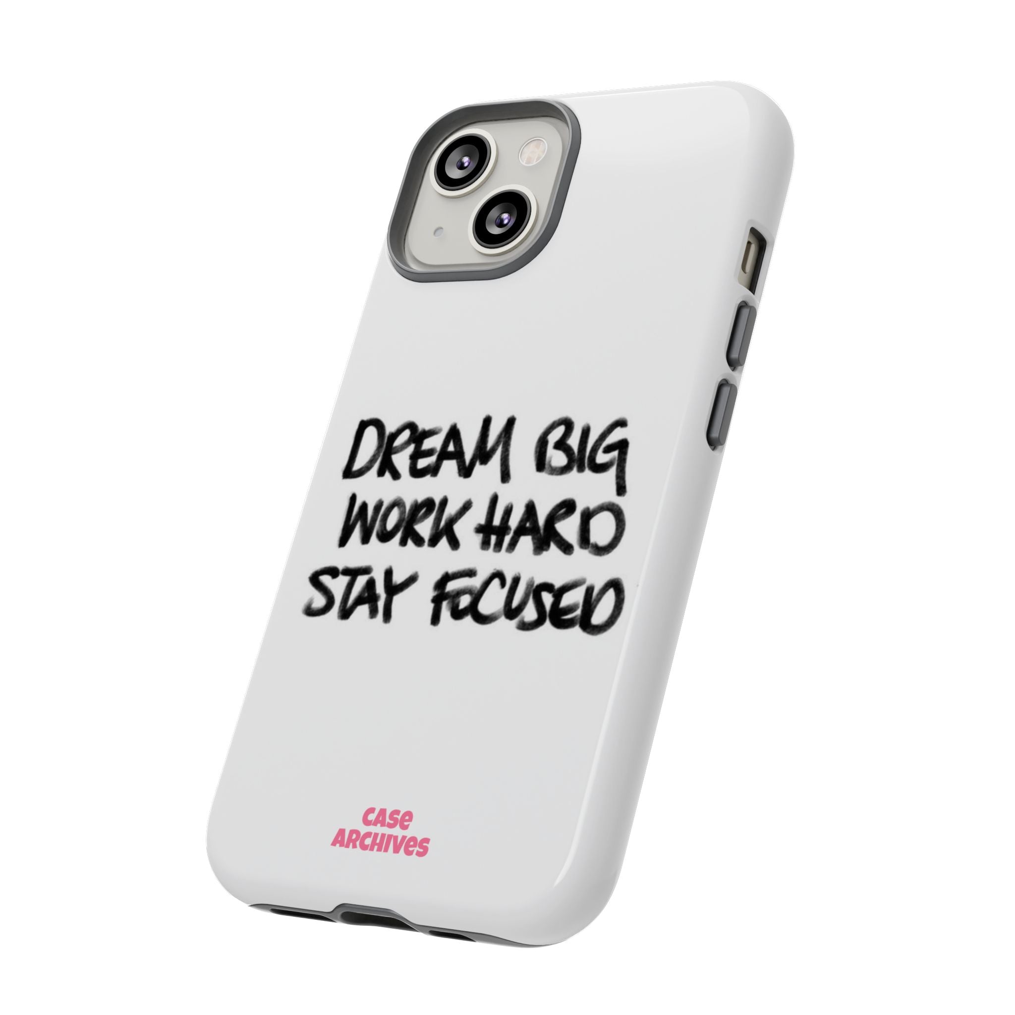 Phone Case - "Dream Big Work Hard Stay Focused" Motivational Protective Case