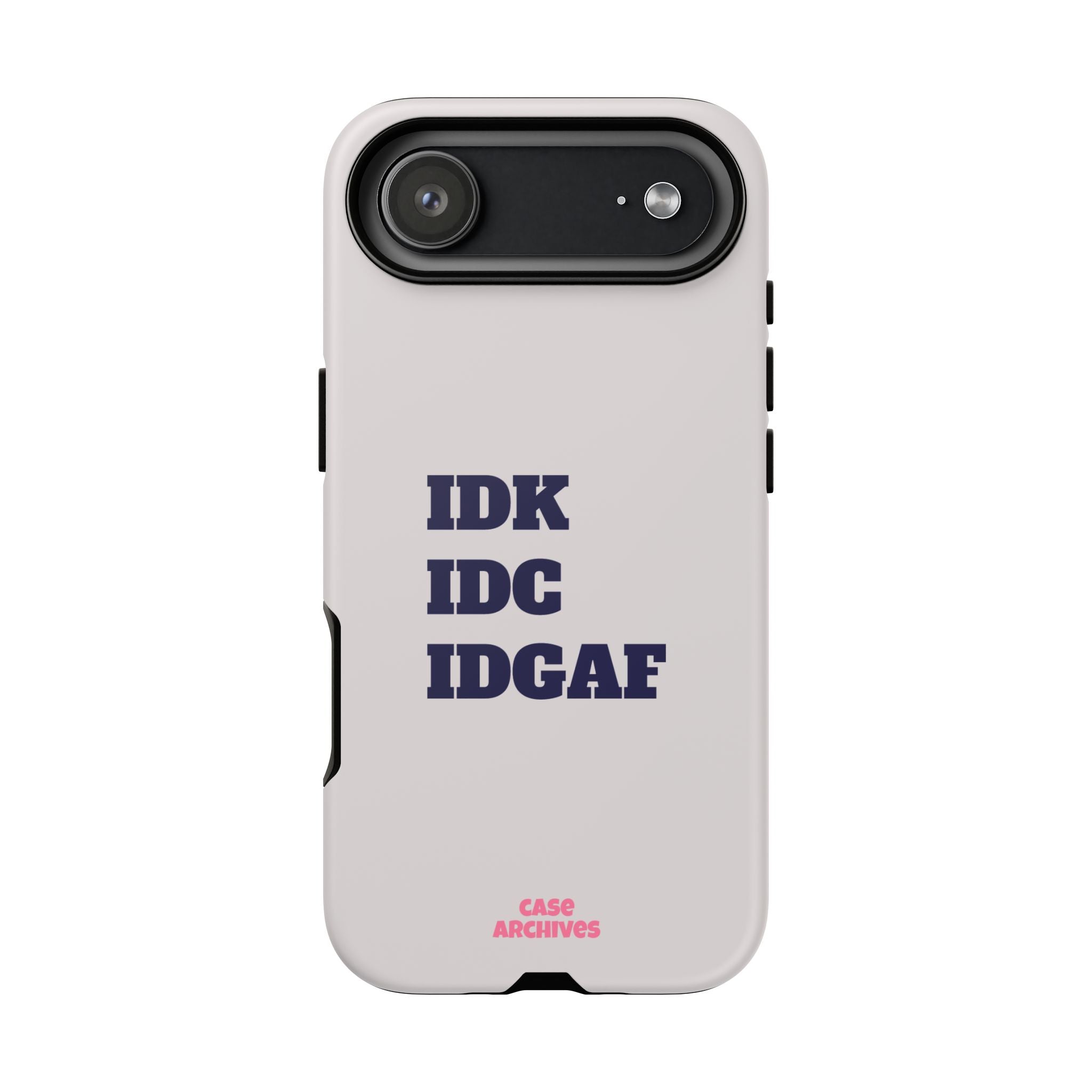 IDK IDC IDGAF Phone Case – Minimalist Attitude Tough Protective Cover